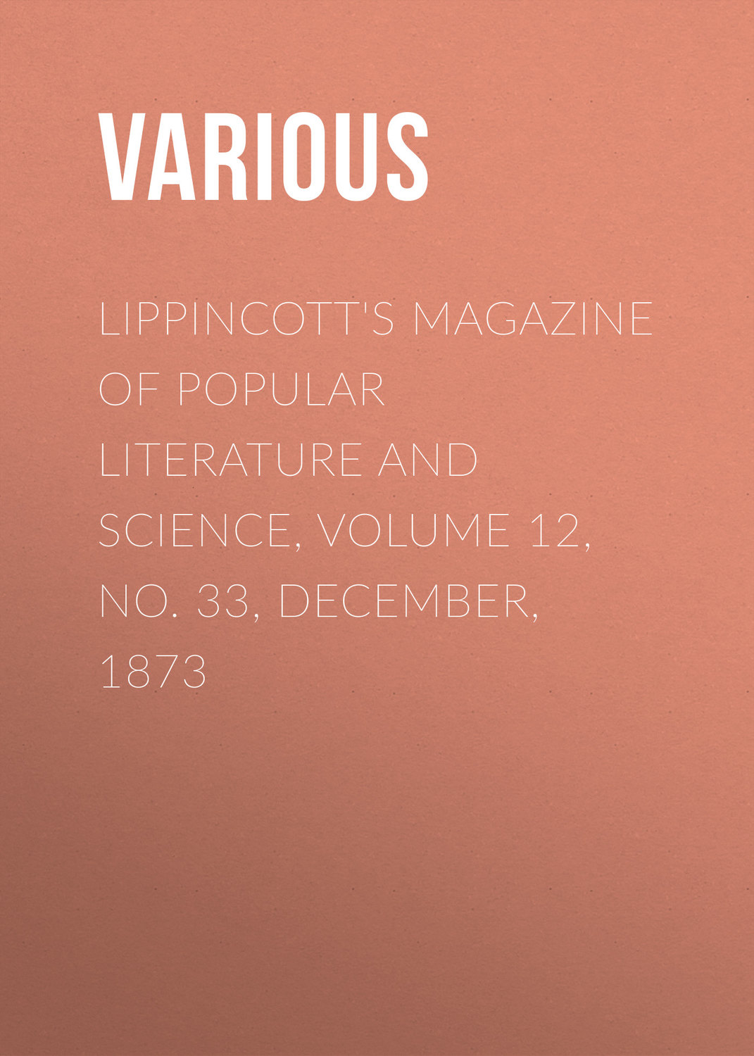 Обложка книги «Lippincott's Magazine of Popular Literature and Science, Volume 12, No. 33, December, 1873»