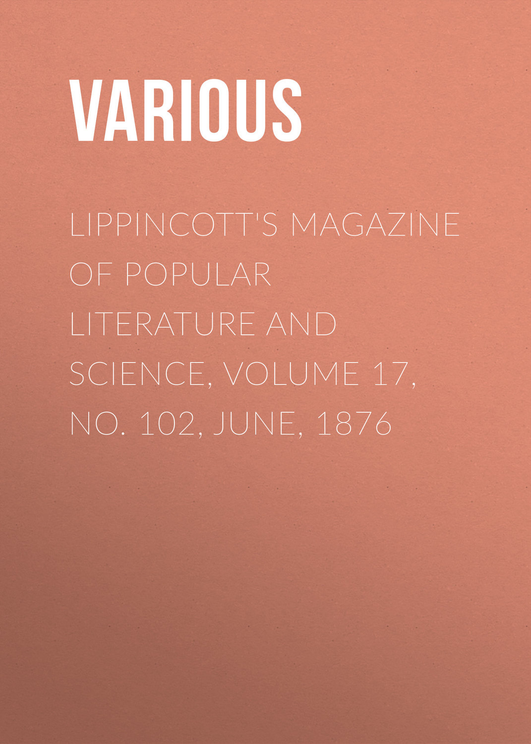 Обложка книги «Lippincott's Magazine of Popular Literature and Science, Volume 17, No. 102, June, 1876»