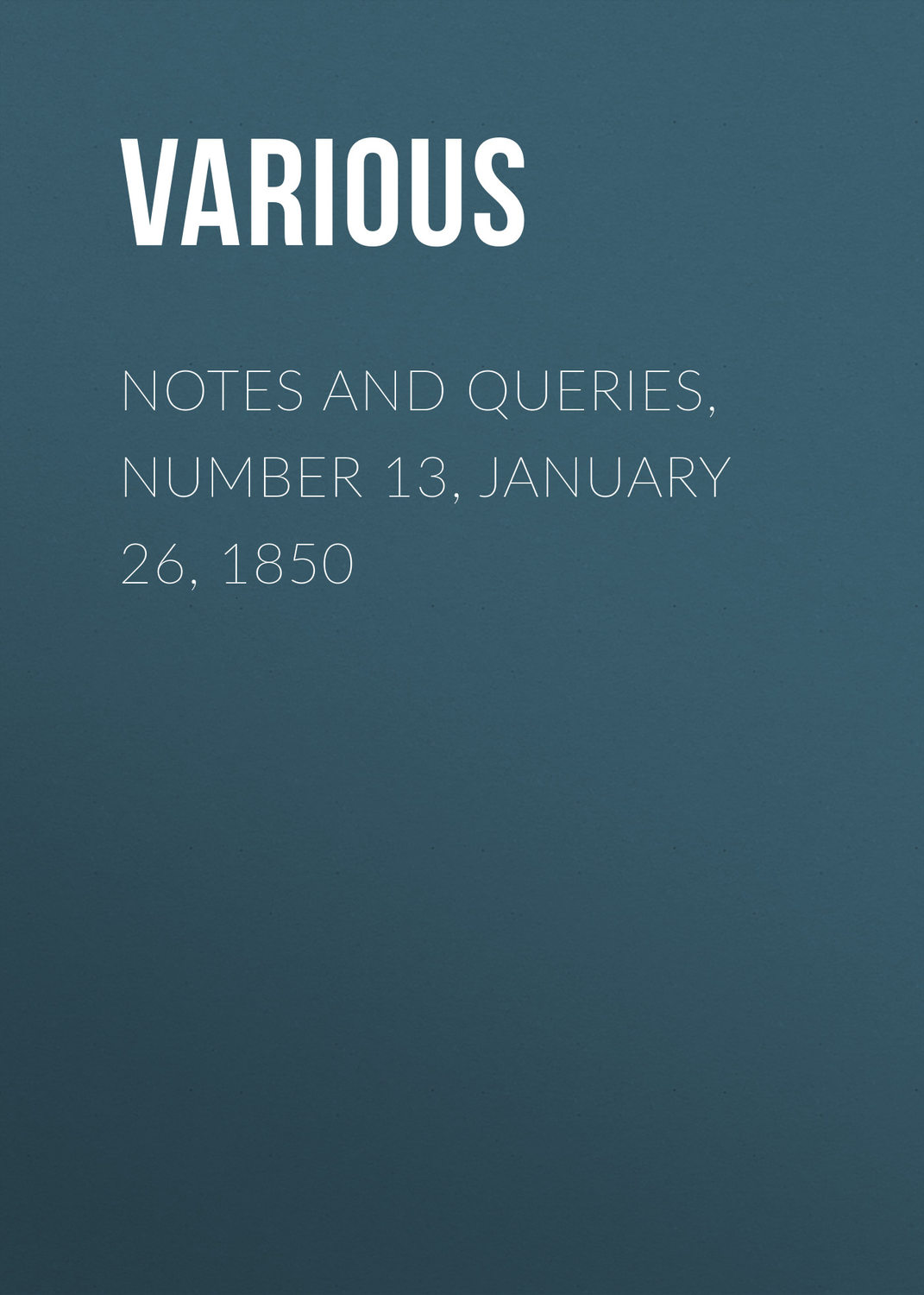 Обложка книги «Notes and Queries, Number 13, January 26, 1850»