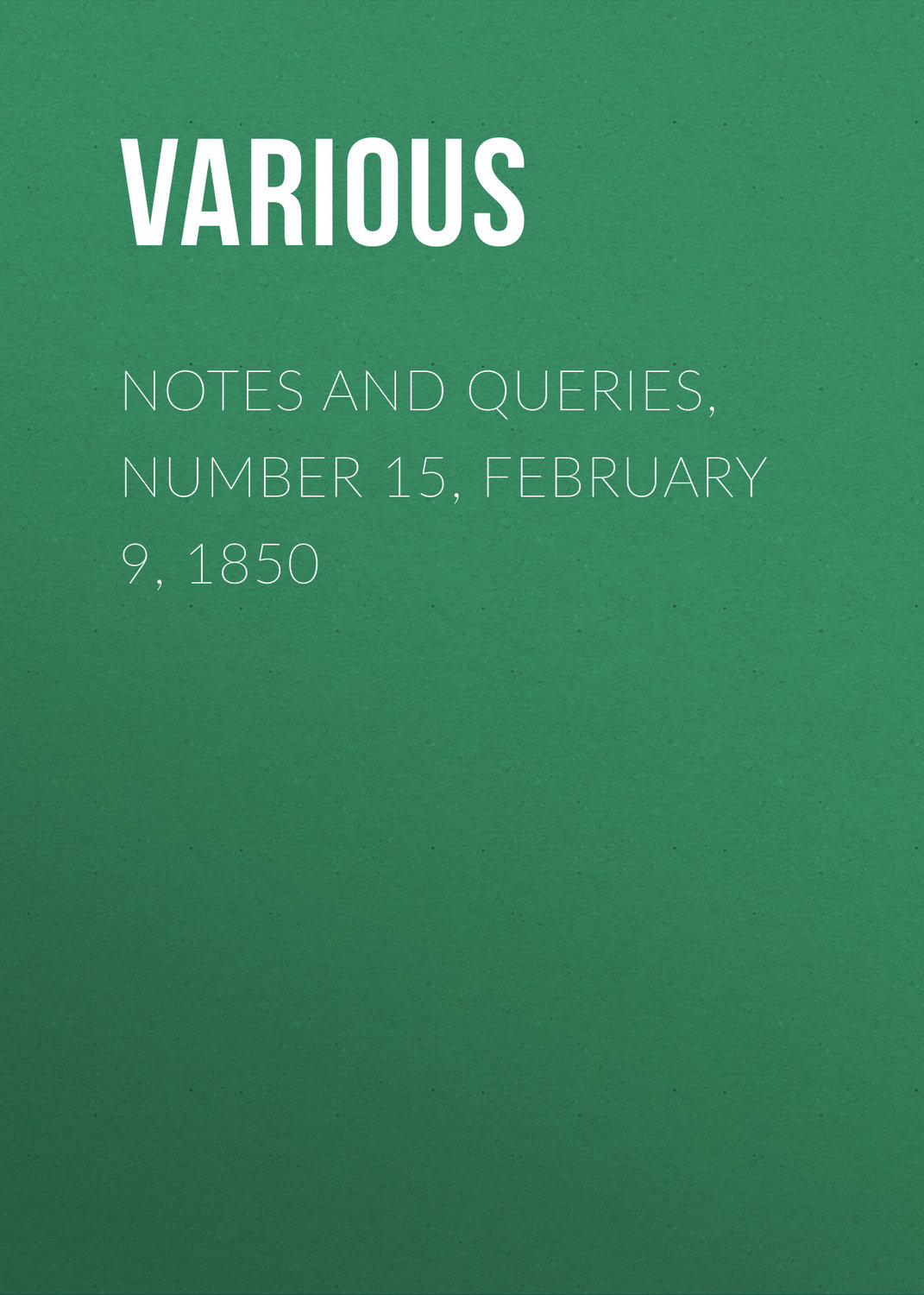 Обложка книги «Notes and Queries, Number 15, February 9, 1850»