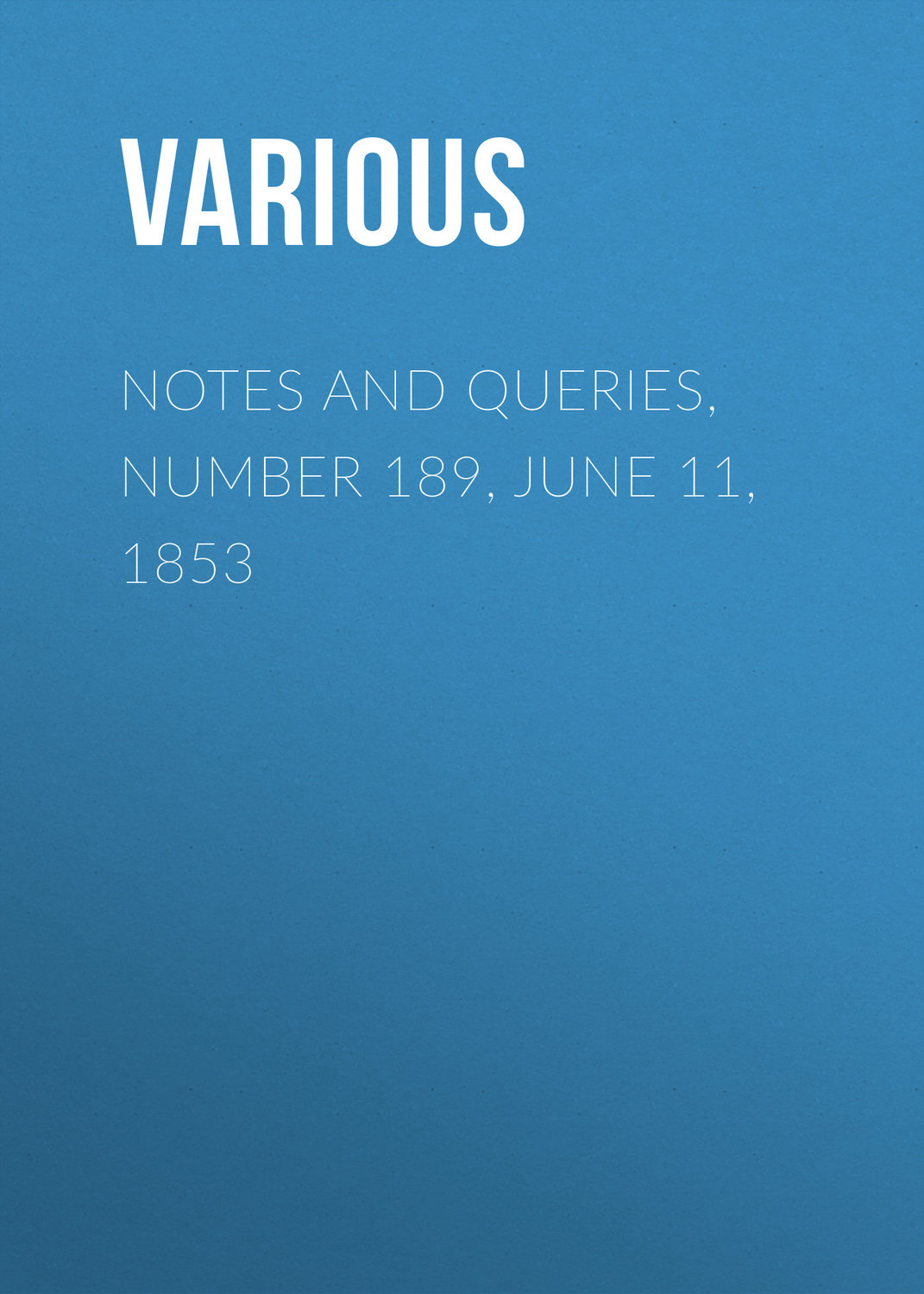 Обложка книги «Notes and Queries, Number 189, June 11, 1853»