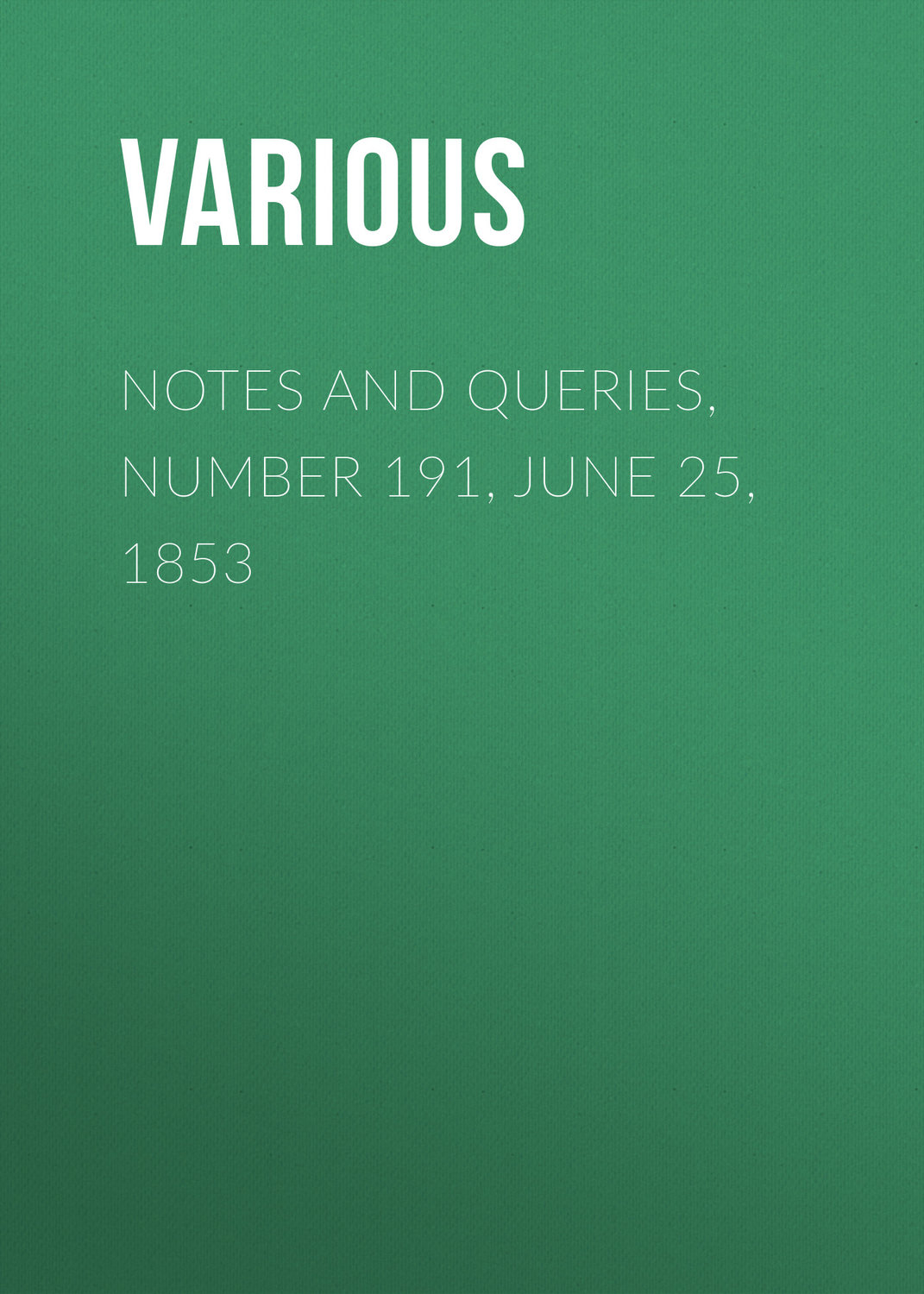 Обложка книги «Notes and Queries, Number 191, June 25, 1853»