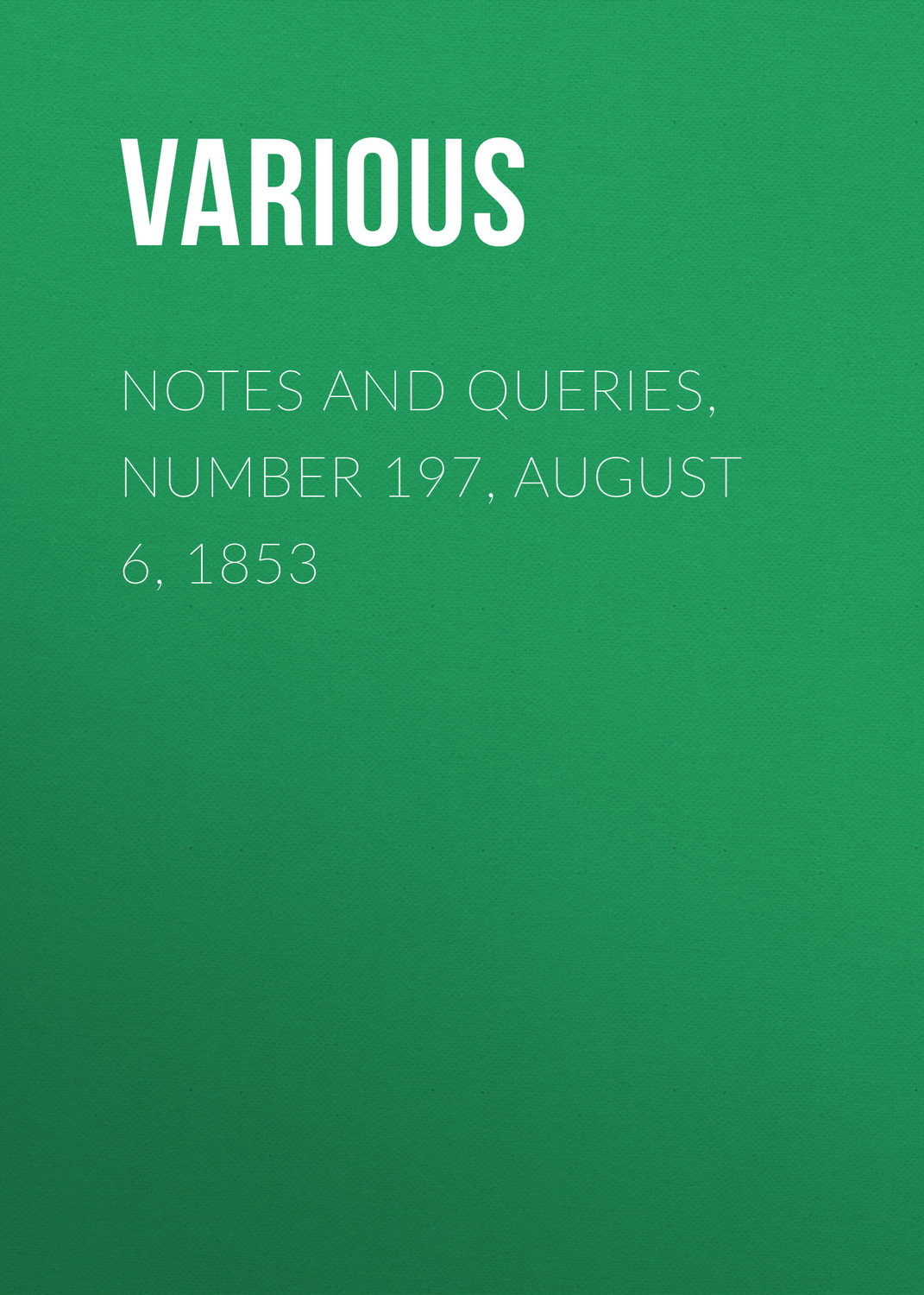 Обложка книги «Notes and Queries, Number 197, August 6, 1853»