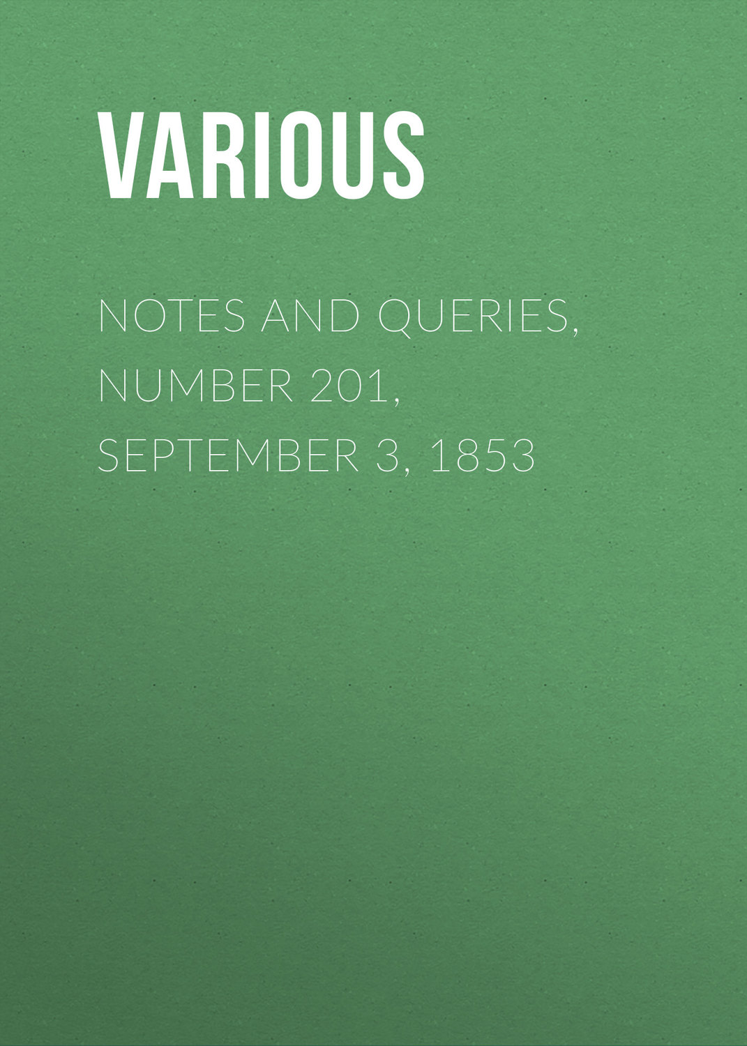 Обложка книги «Notes and Queries, Number 201, September 3, 1853»