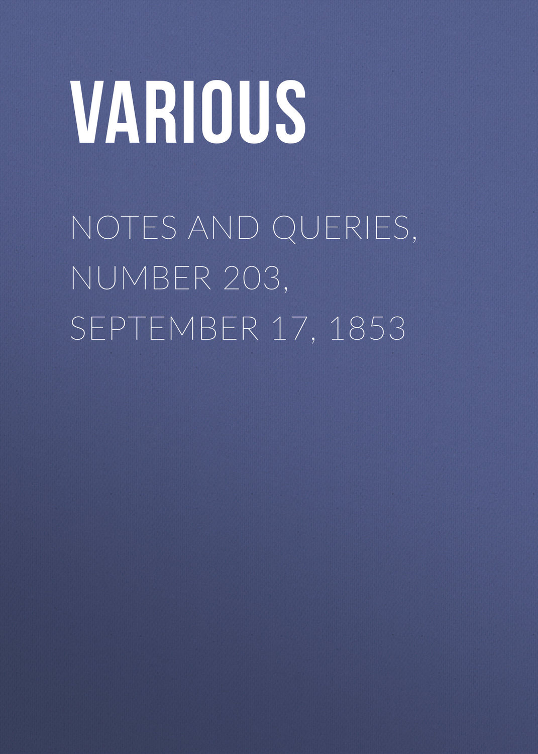Обложка книги «Notes and Queries, Number 203, September 17, 1853»