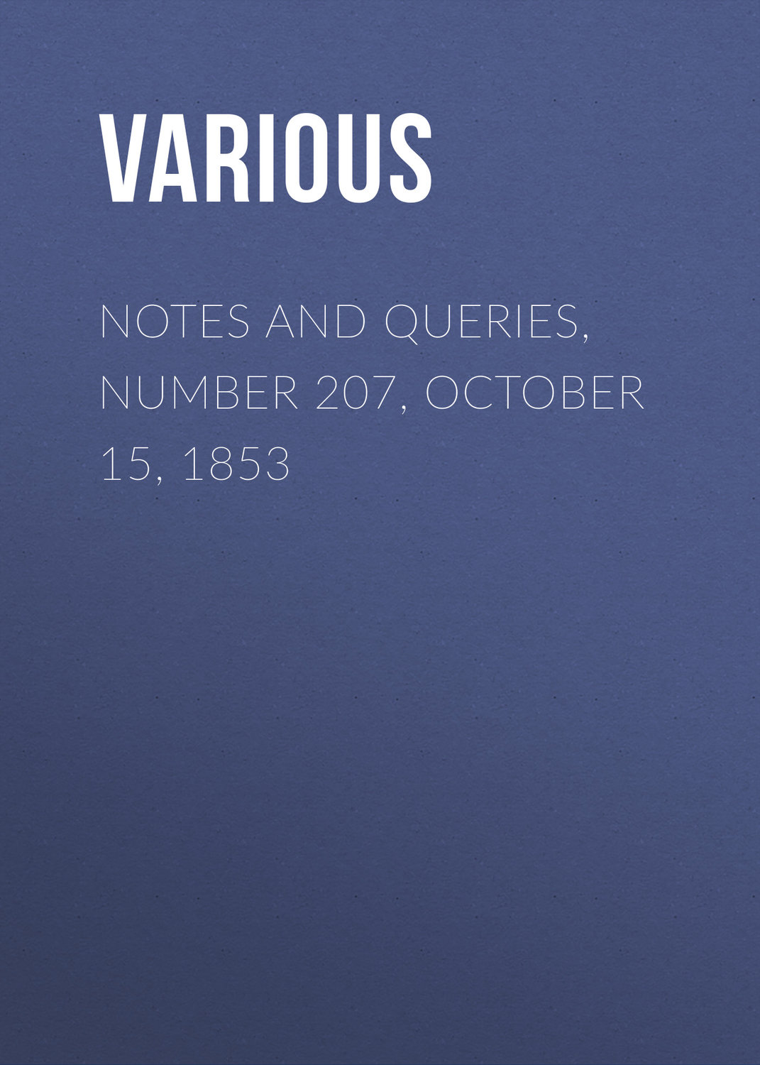 Обложка книги «Notes and Queries, Number 207, October 15, 1853»
