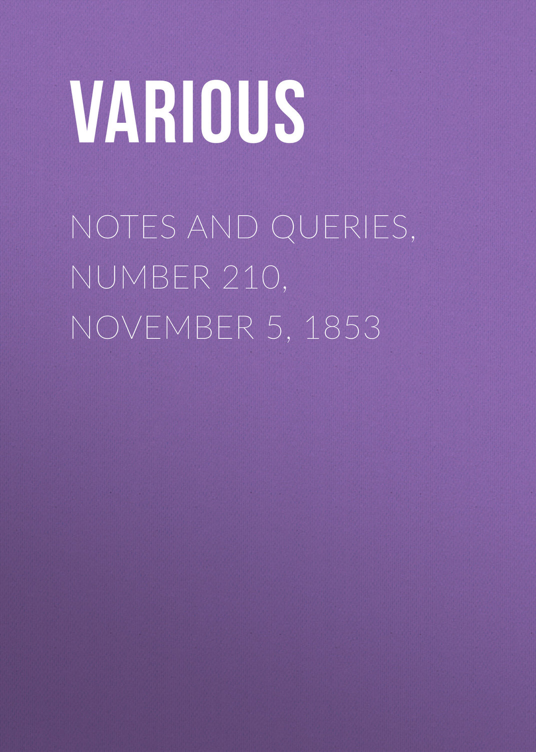 Обложка книги «Notes and Queries, Number 210, November 5, 1853»
