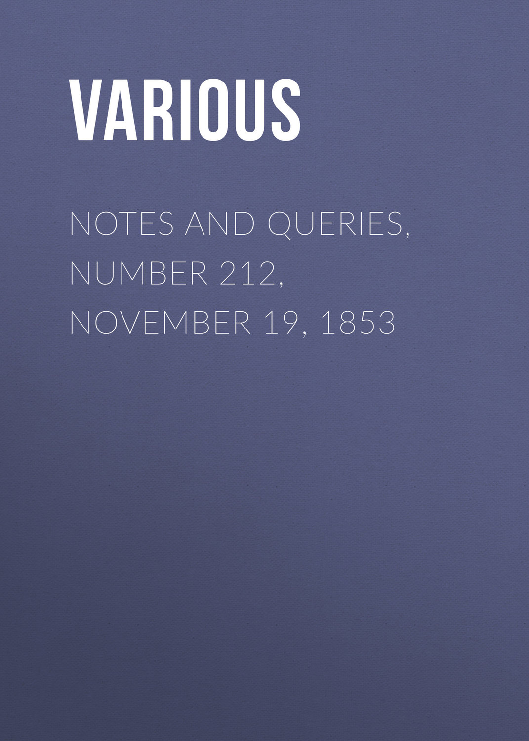 Обложка книги «Notes and Queries, Number 212, November 19, 1853»