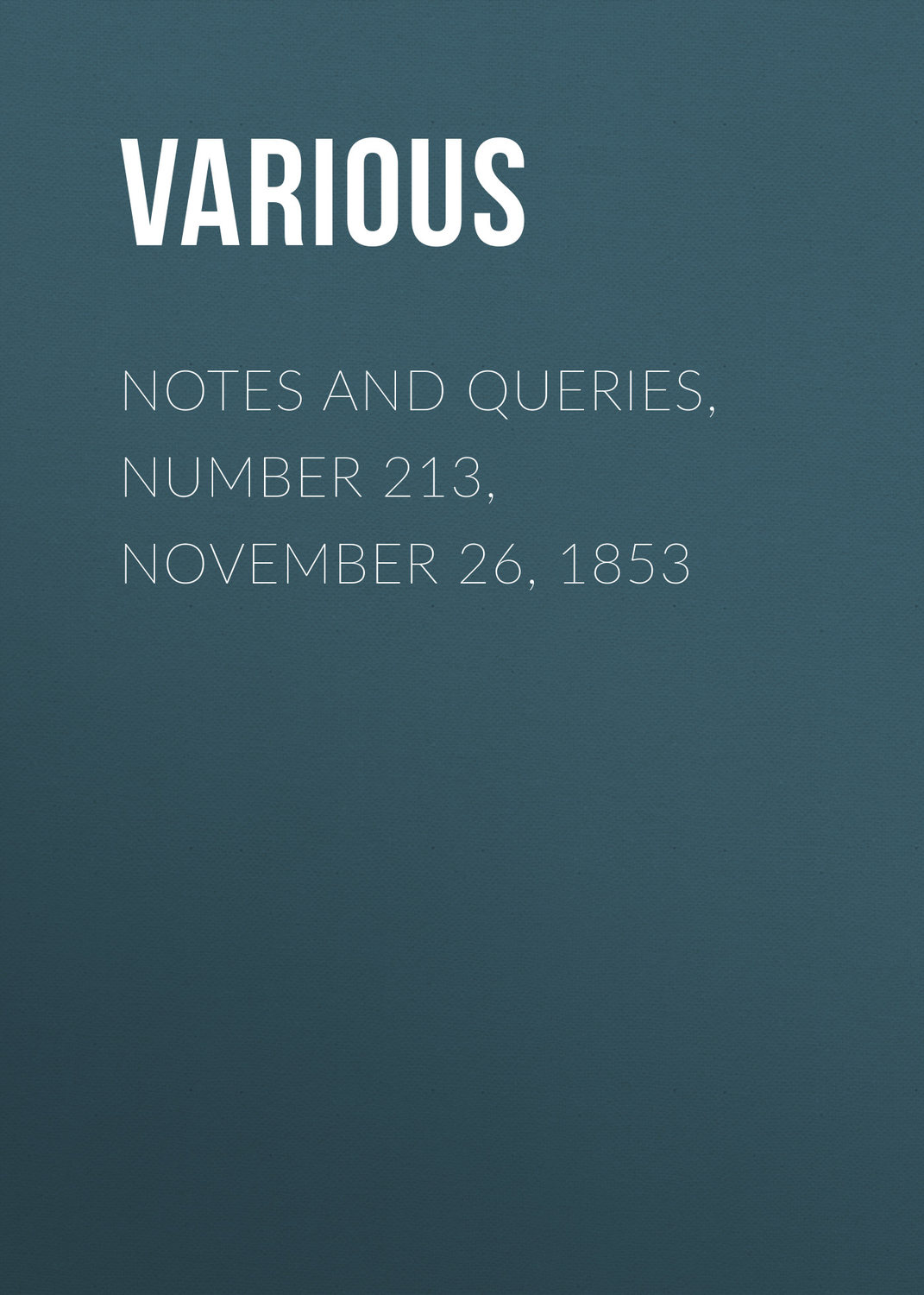Обложка книги «Notes and Queries, Number 213, November 26, 1853»