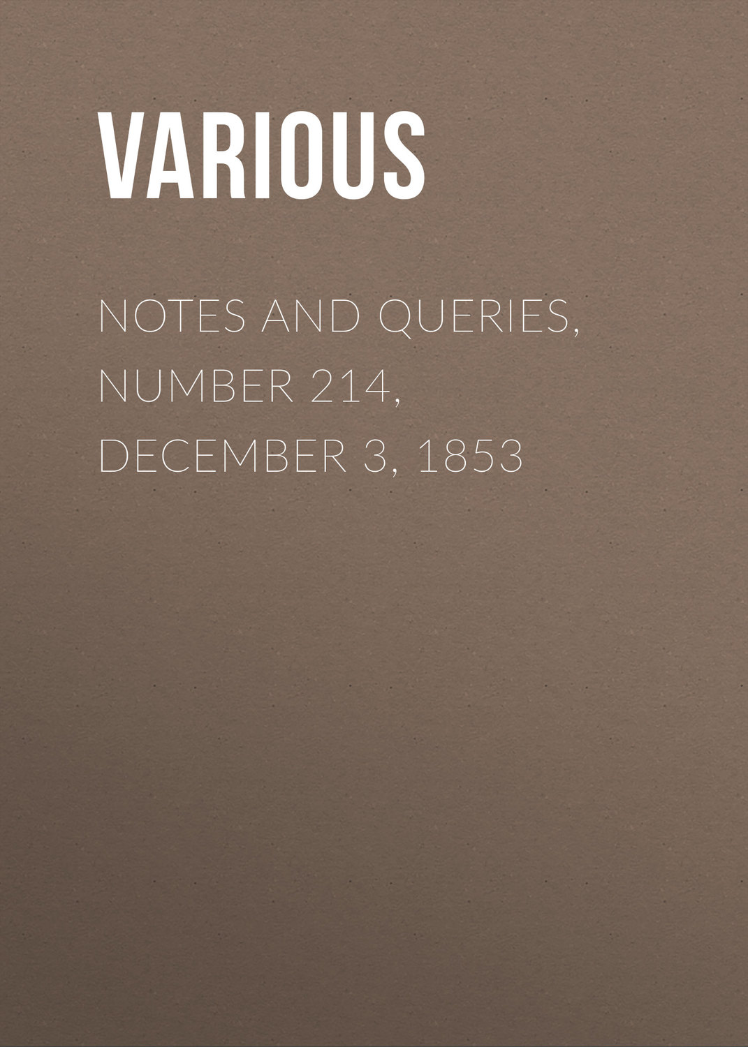 Обложка книги «Notes and Queries, Number 214, December 3, 1853»