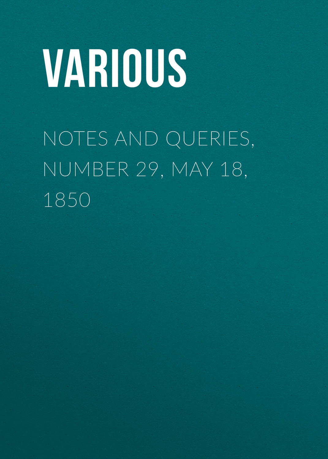 Обложка книги «Notes and Queries, Number 29, May 18, 1850»