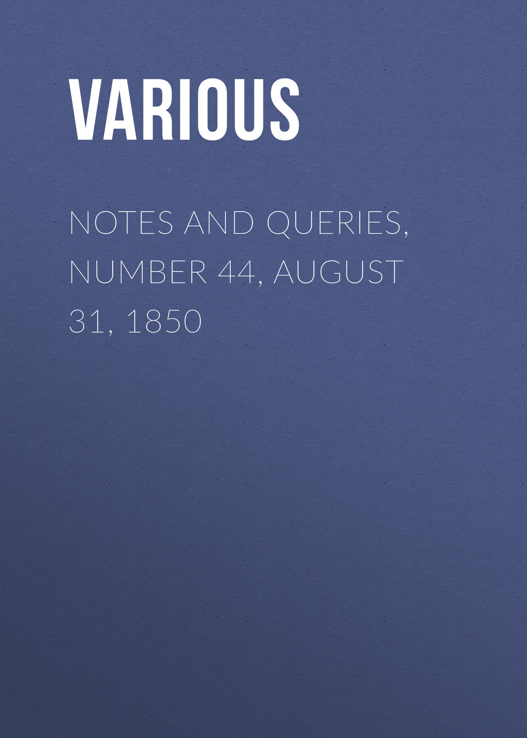Обложка книги «Notes and Queries, Number 44, August 31, 1850»