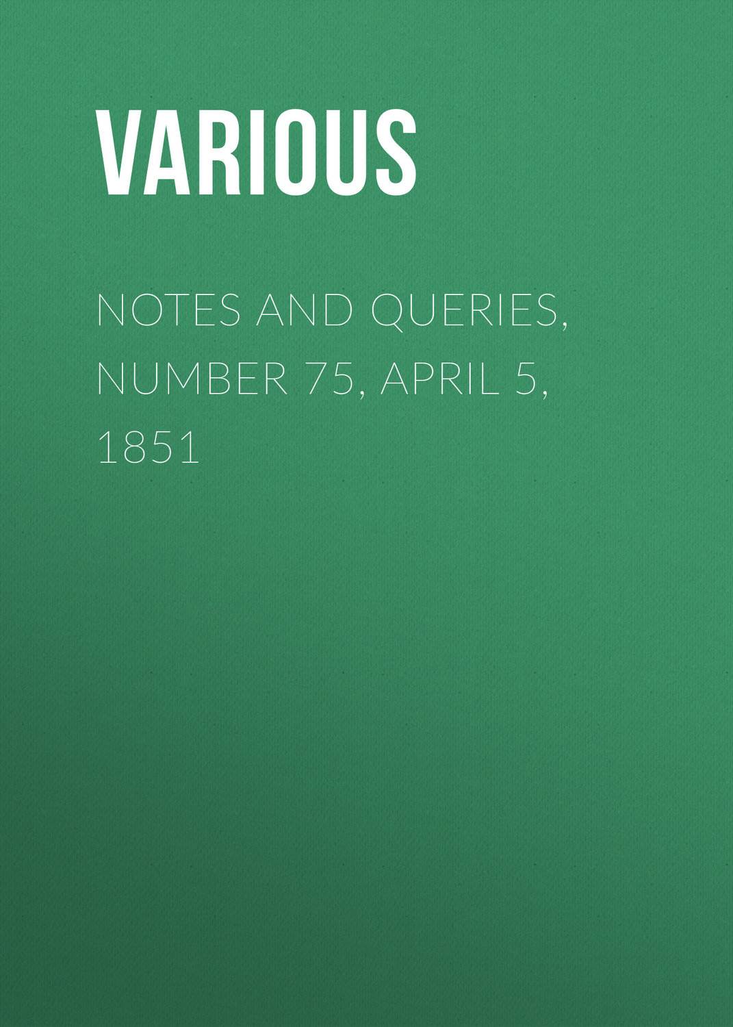 Обложка книги «Notes and Queries, Number 75, April 5, 1851»