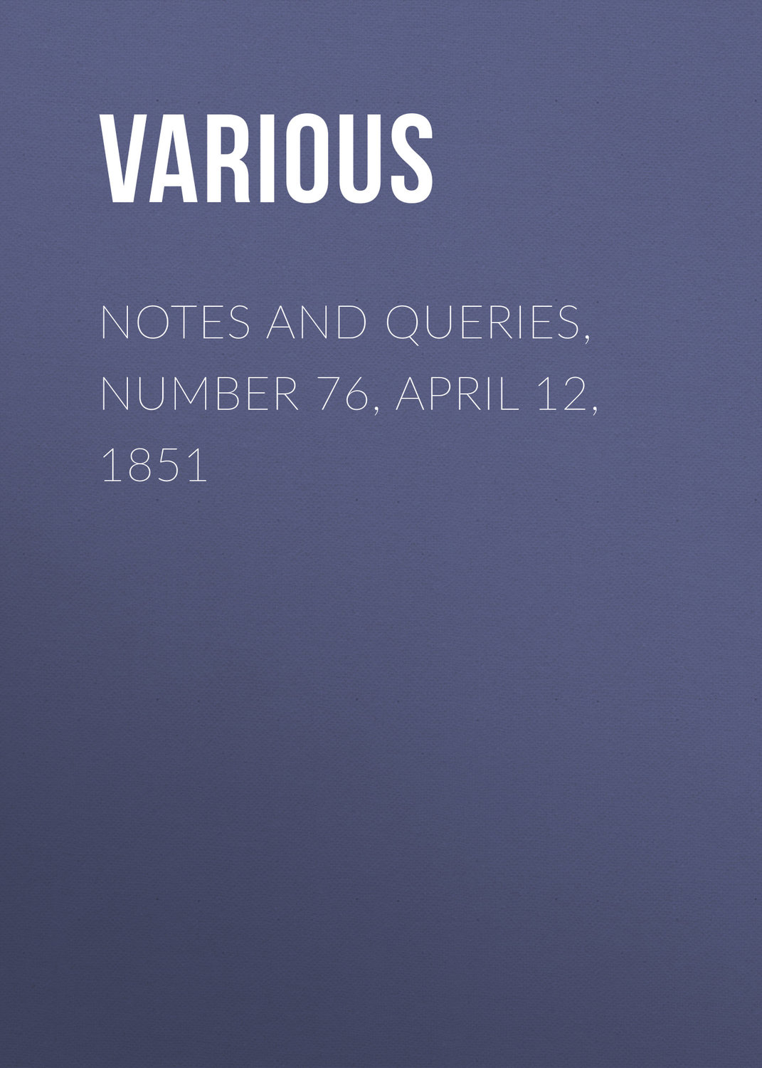 Обложка книги «Notes and Queries, Number 76, April 12, 1851»