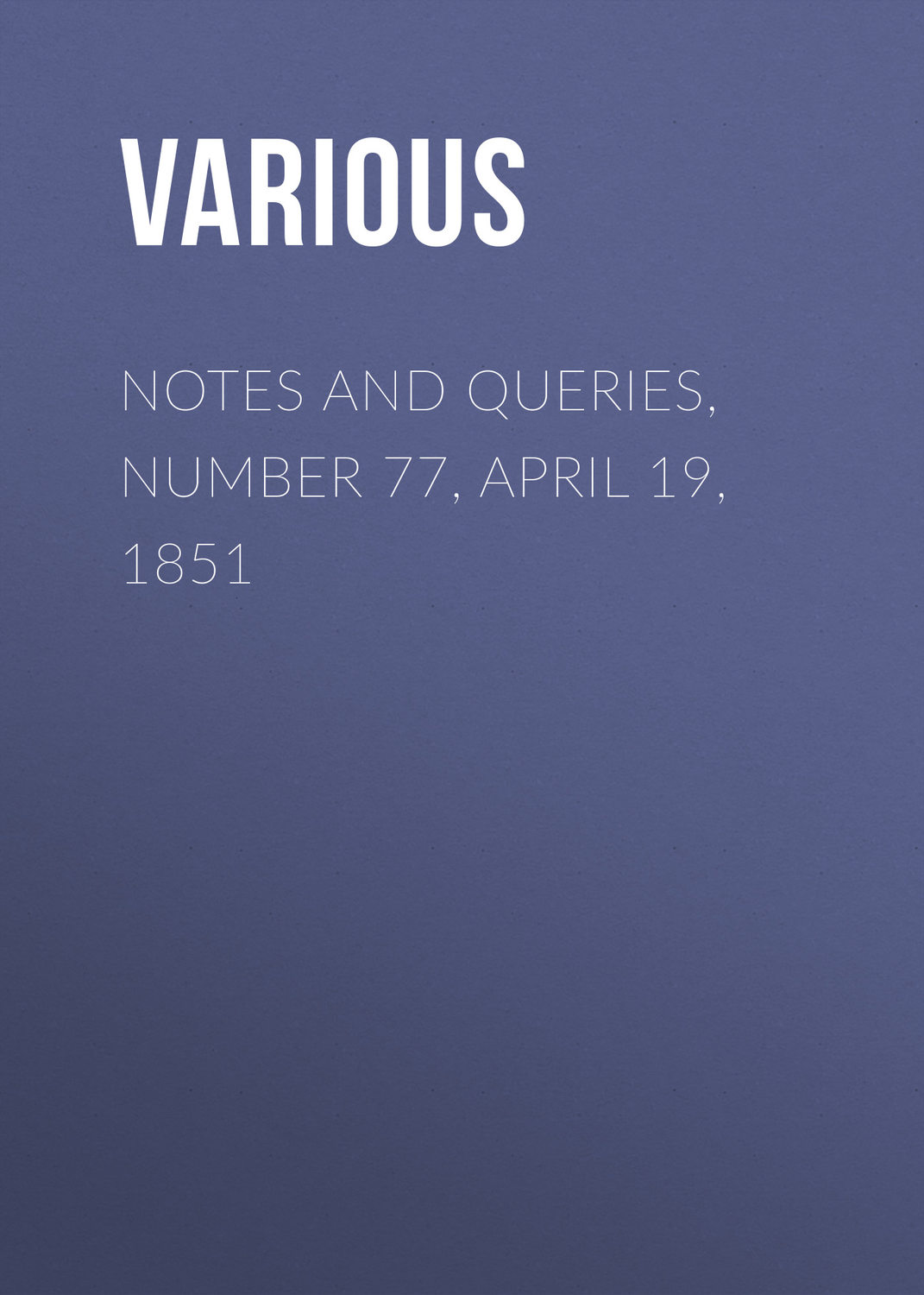 Обложка книги «Notes and Queries, Number 77, April 19, 1851»