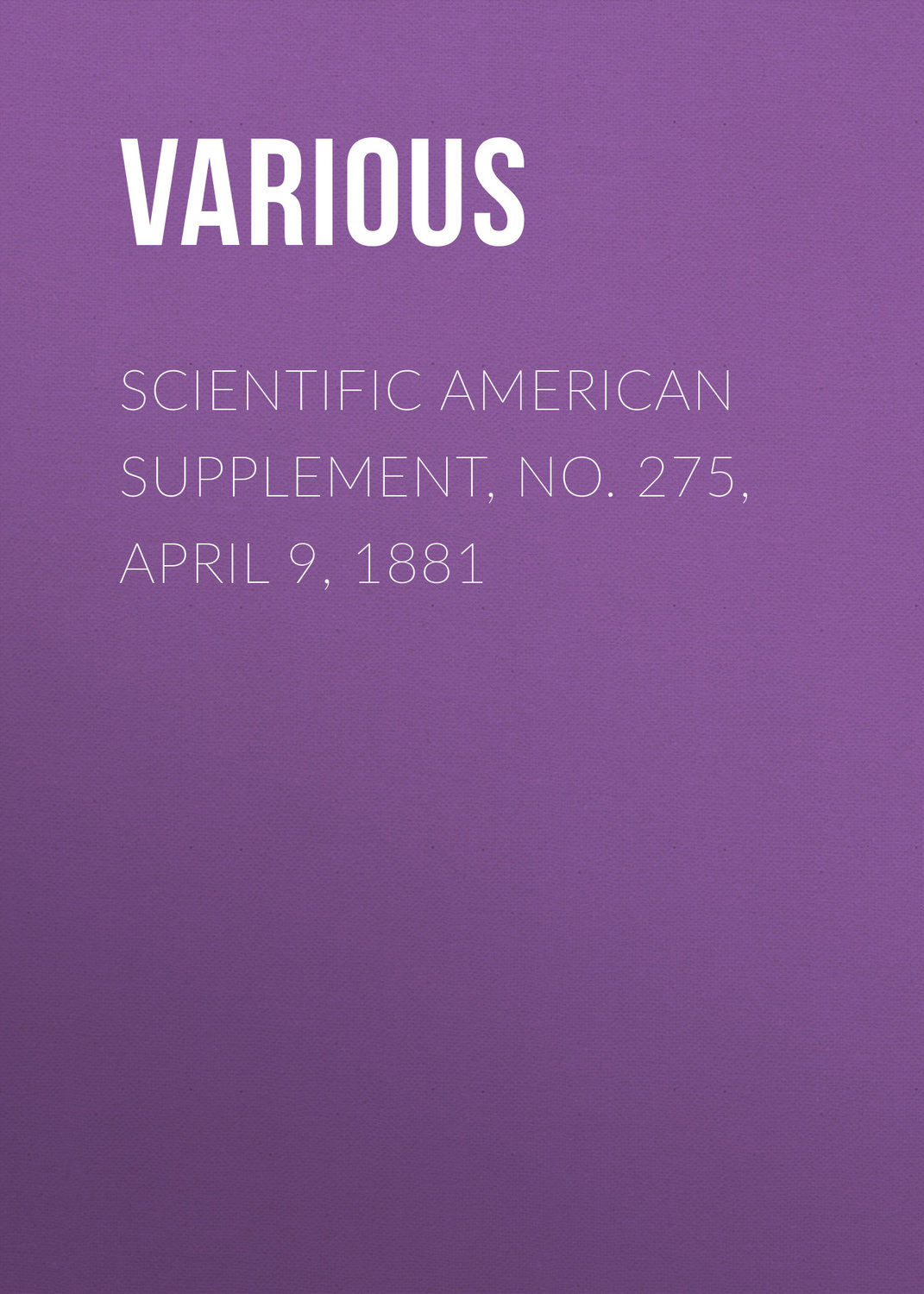 Обложка книги «Scientific American Supplement, No. 275, April 9, 1881»