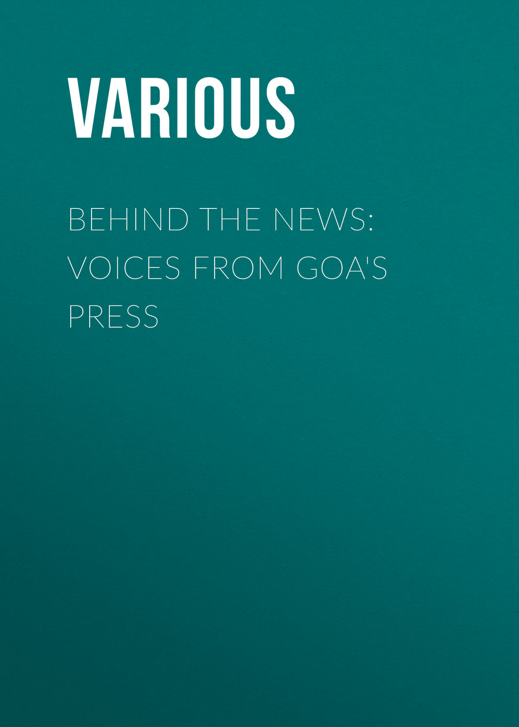 Обложка книги «Behind the News: Voices from Goa's Press»