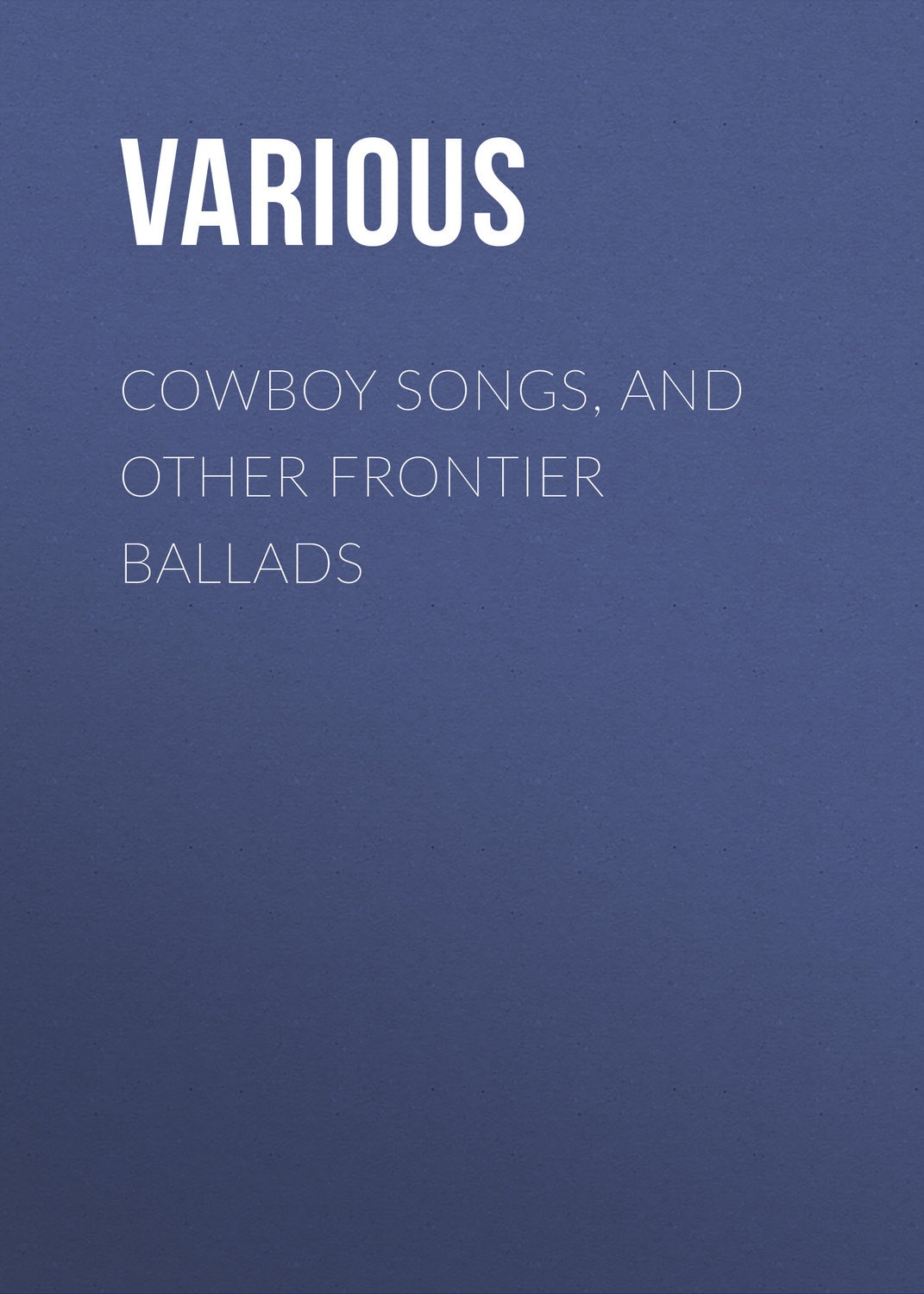 Обложка книги «Cowboy Songs, and Other Frontier Ballads»