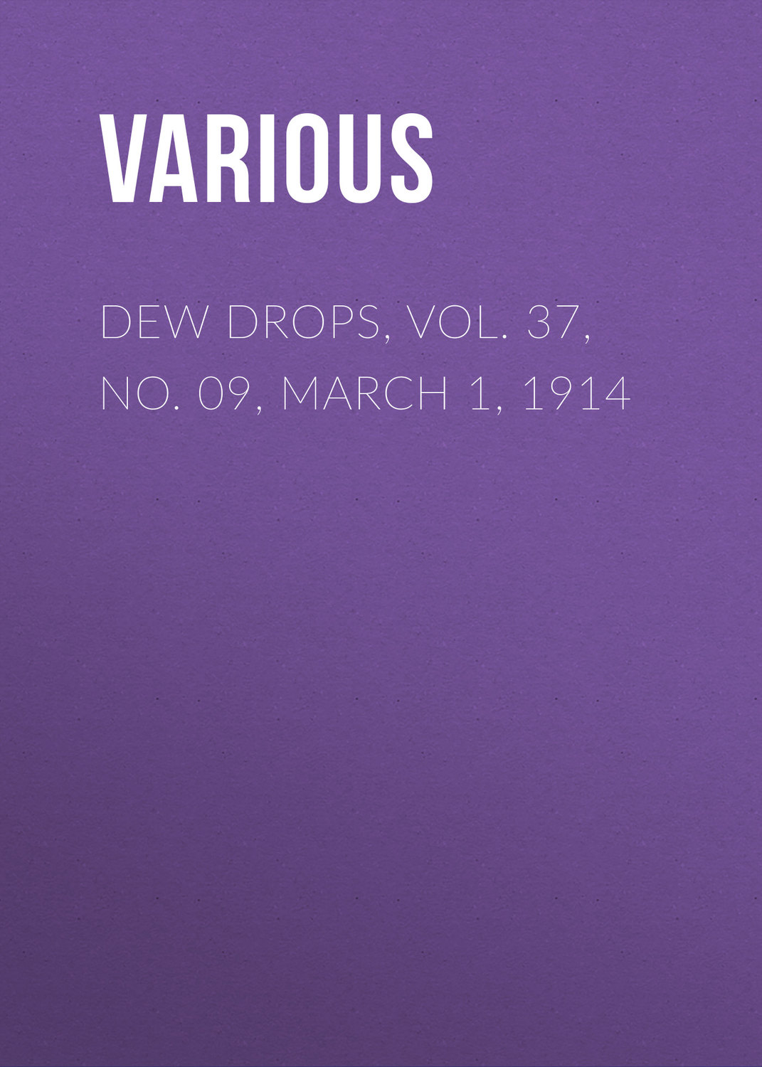 Обложка книги «Dew Drops, Vol. 37, No. 09, March 1, 1914»