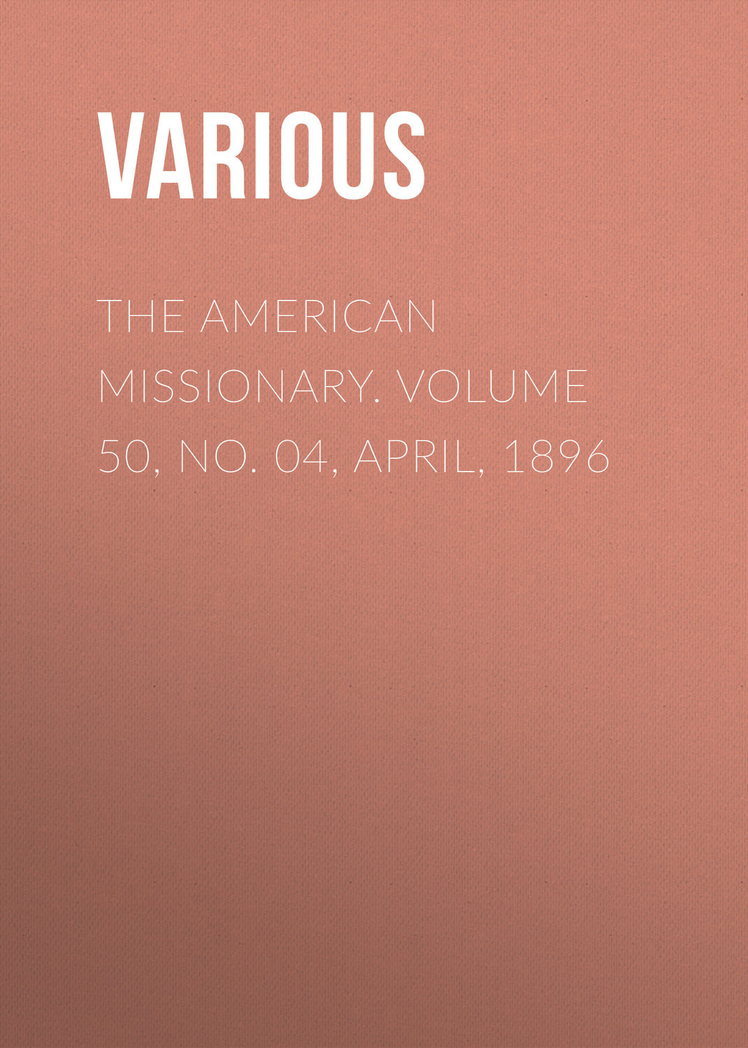 Обложка книги «The American Missionary. Volume 50, No. 04, April, 1896»