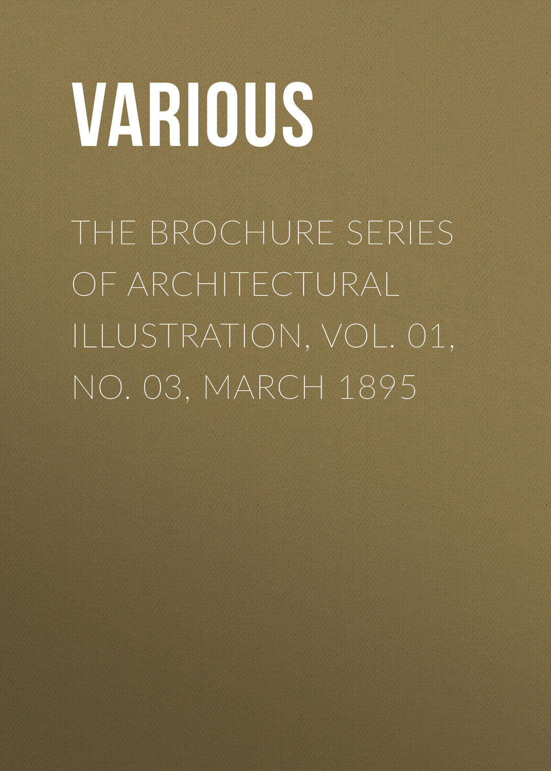 Обложка книги «The Brochure Series of Architectural Illustration, Vol. 01, No. 03, March 1895»