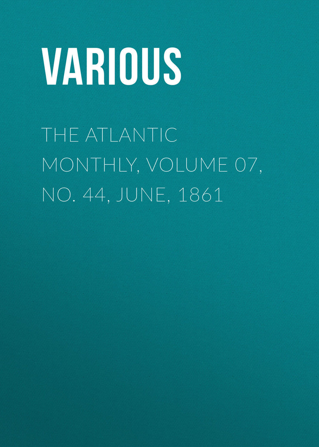 Обложка книги «The Atlantic Monthly, Volume 07, No. 44, June, 1861»