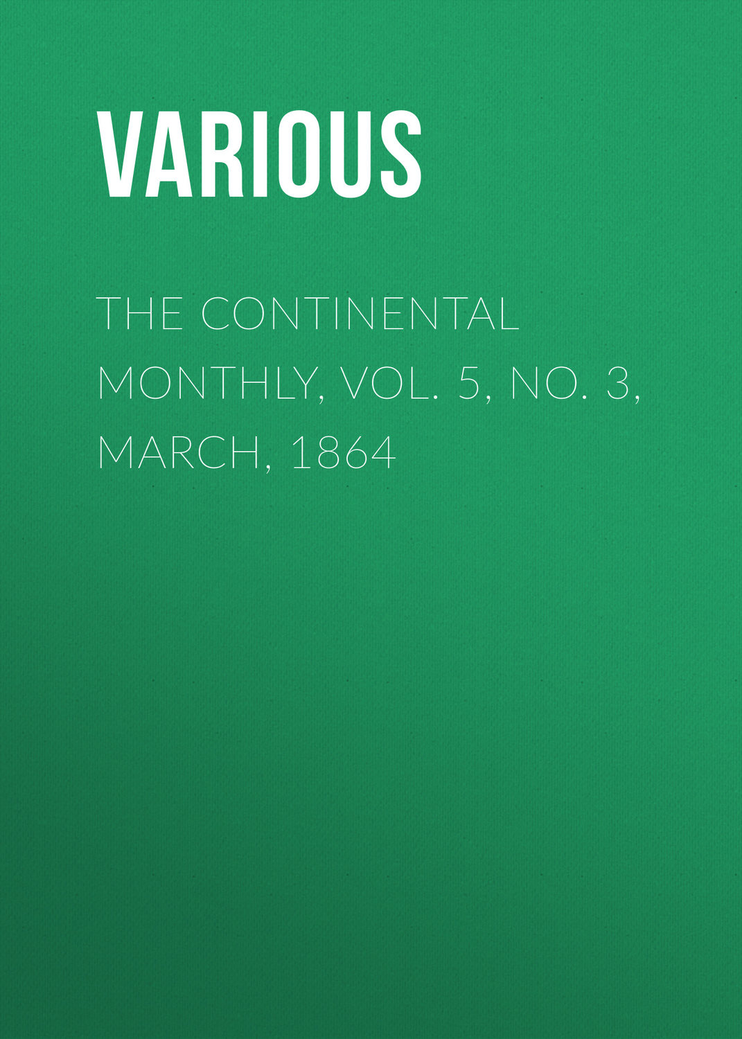Обложка книги «The Continental Monthly, Vol. 5, No. 3, March, 1864»