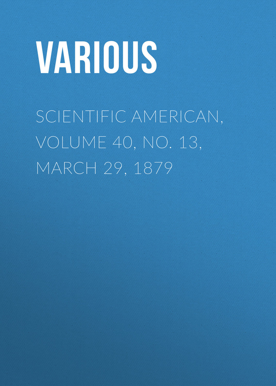 Обложка книги «Scientific American, Volume 40, No. 13, March 29, 1879»