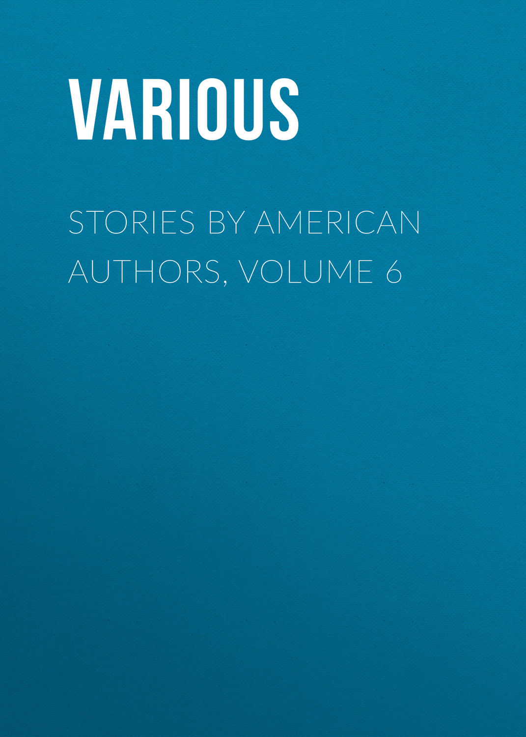 Обложка книги «Stories by American Authors, Volume 6»