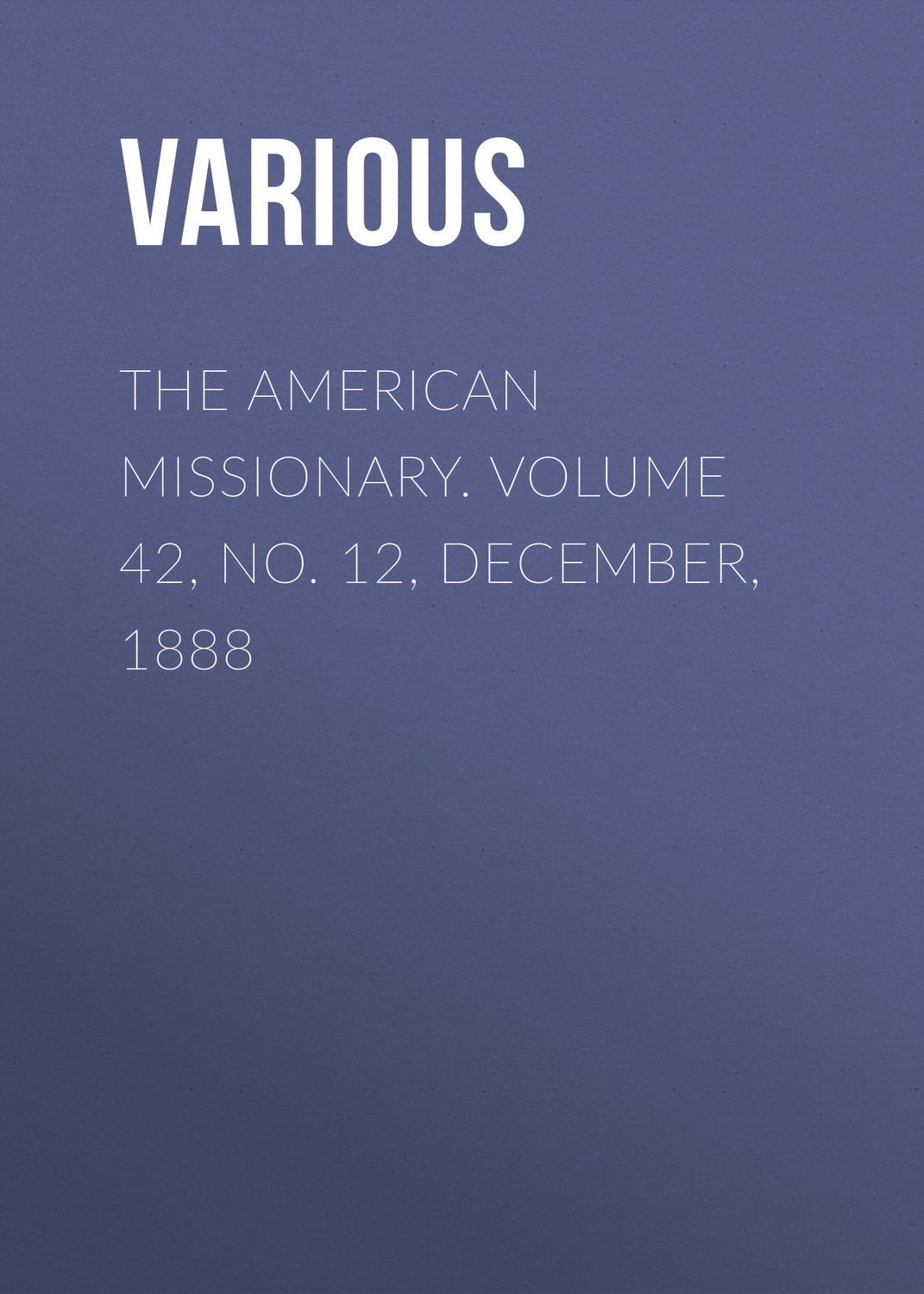 Обложка книги «The American Missionary. Volume 42, No. 12, December, 1888»
