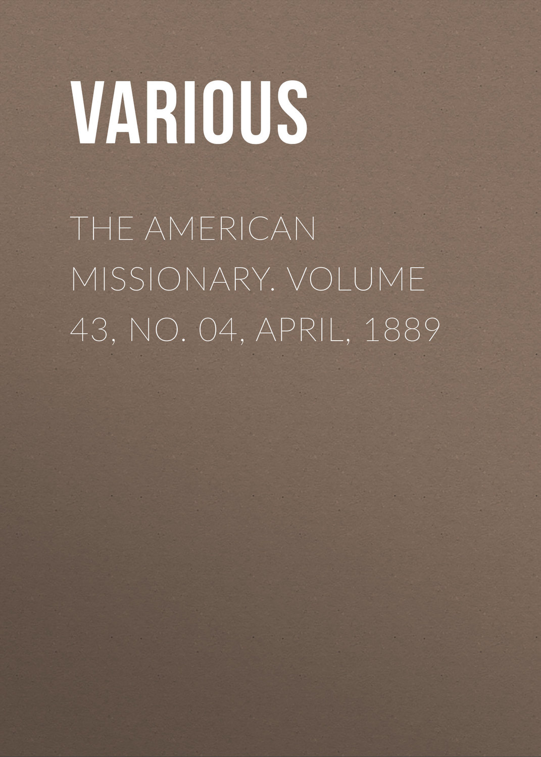 Обложка книги «The American Missionary. Volume 43, No. 04, April, 1889»