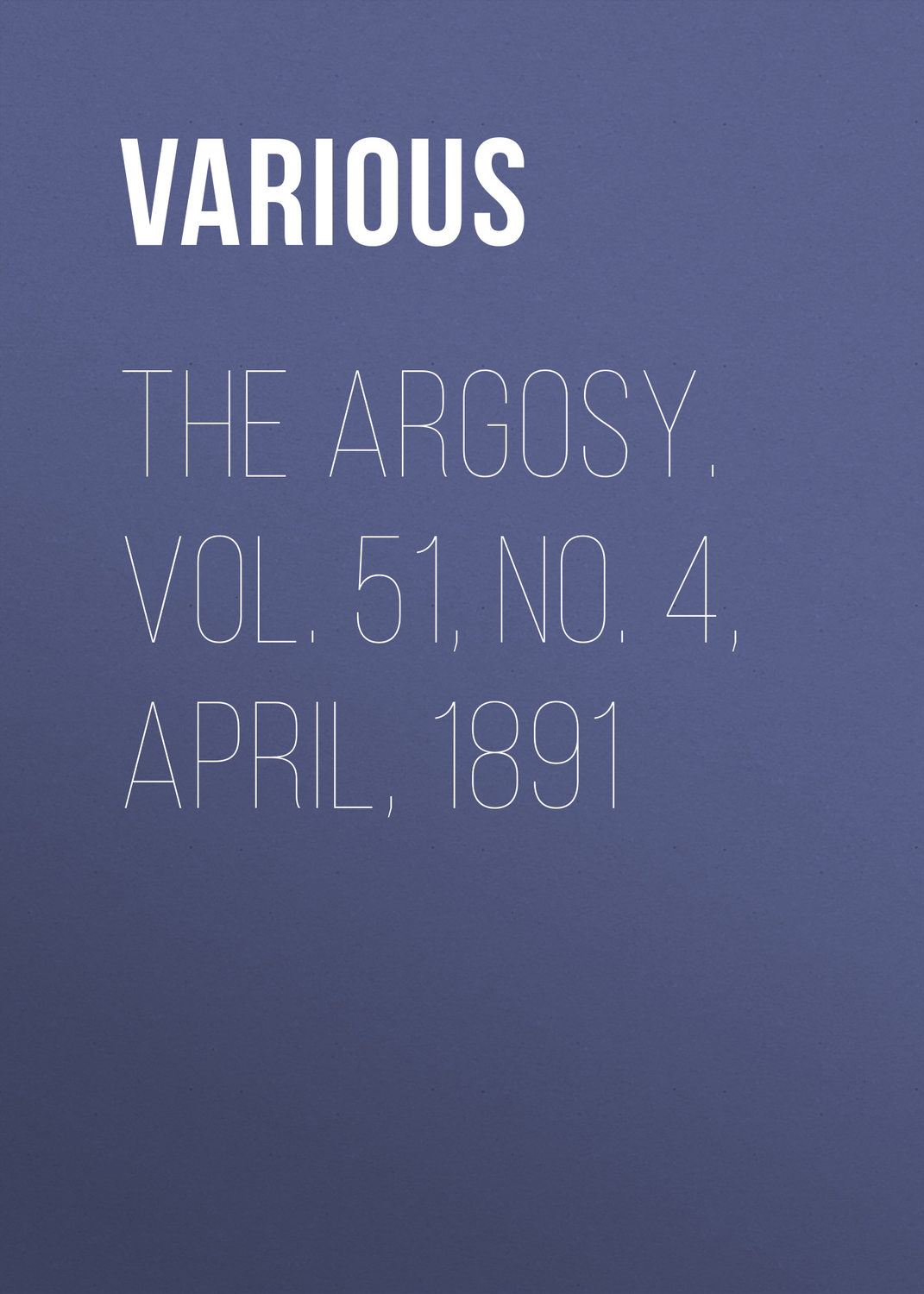 Обложка книги «The Argosy. Vol. 51, No. 4, April, 1891»
