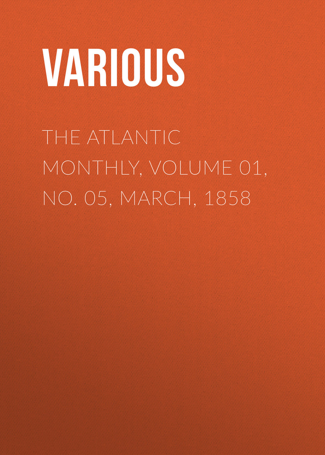 Обложка книги «The Atlantic Monthly, Volume 01, No. 05, March, 1858»