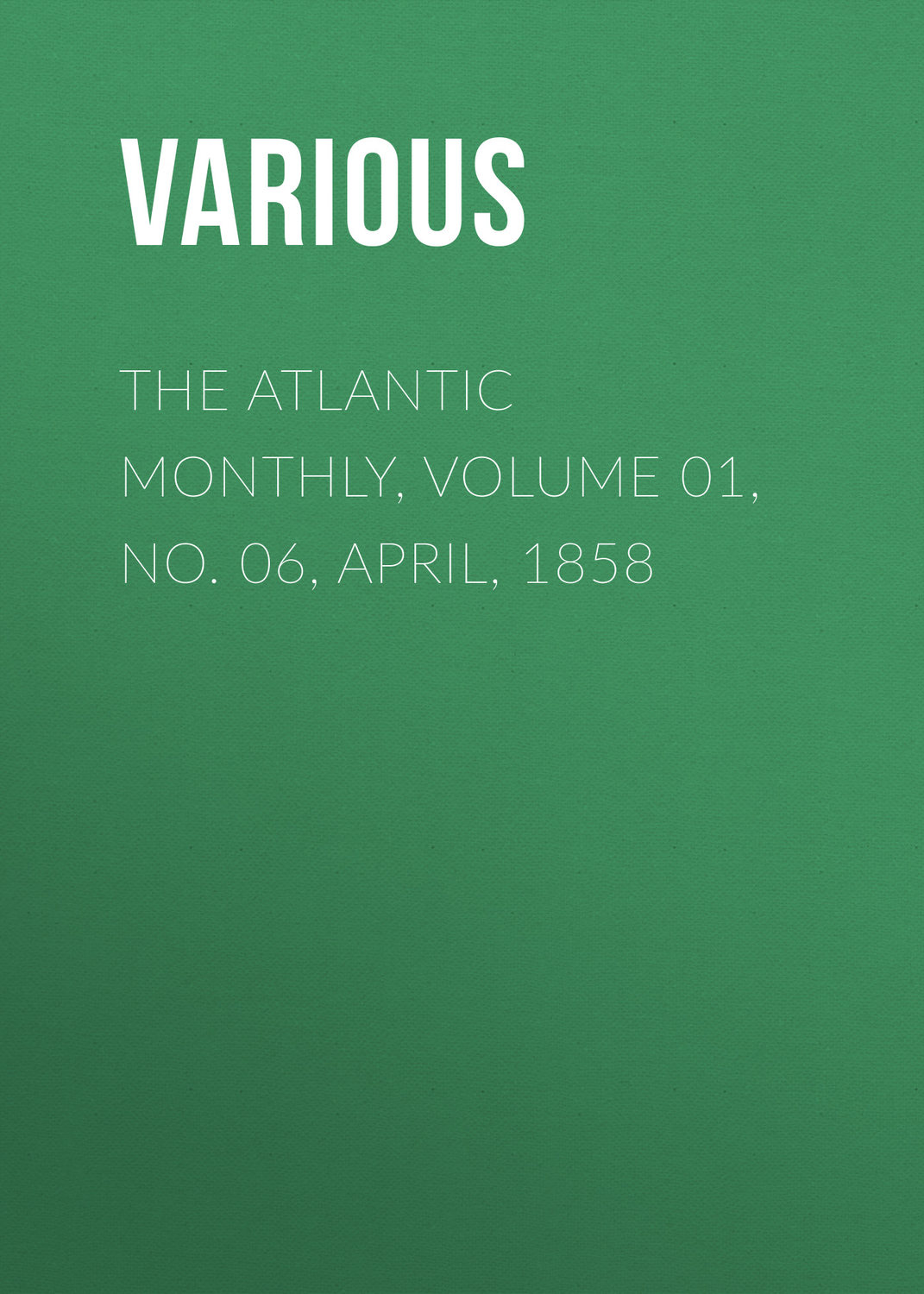 Обложка книги «The Atlantic Monthly, Volume 01, No. 06, April, 1858»