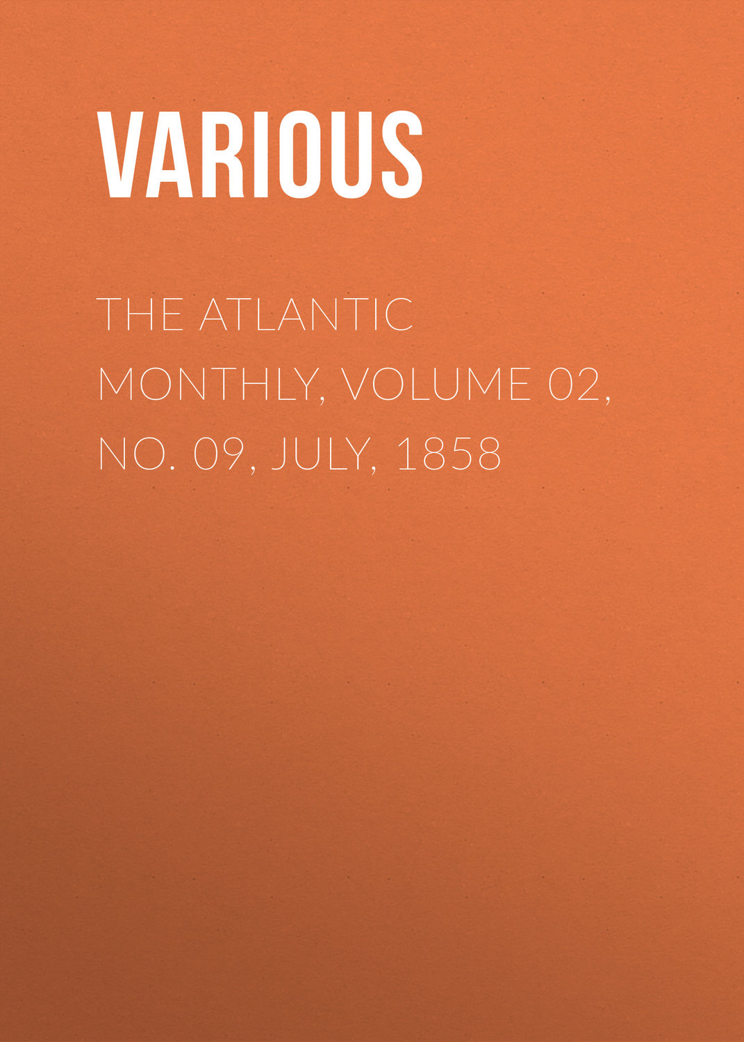 Обложка книги «The Atlantic Monthly, Volume 02, No. 09, July, 1858»