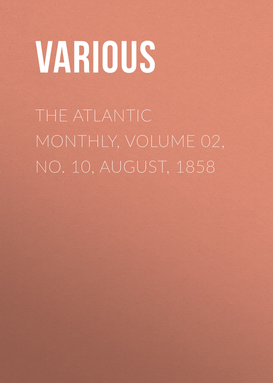 Обложка книги «The Atlantic Monthly, Volume 02, No. 10, August, 1858»