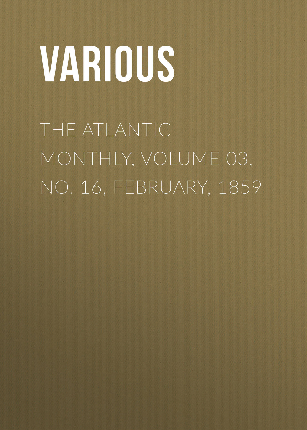 Обложка книги «The Atlantic Monthly, Volume 03, No. 16, February, 1859»