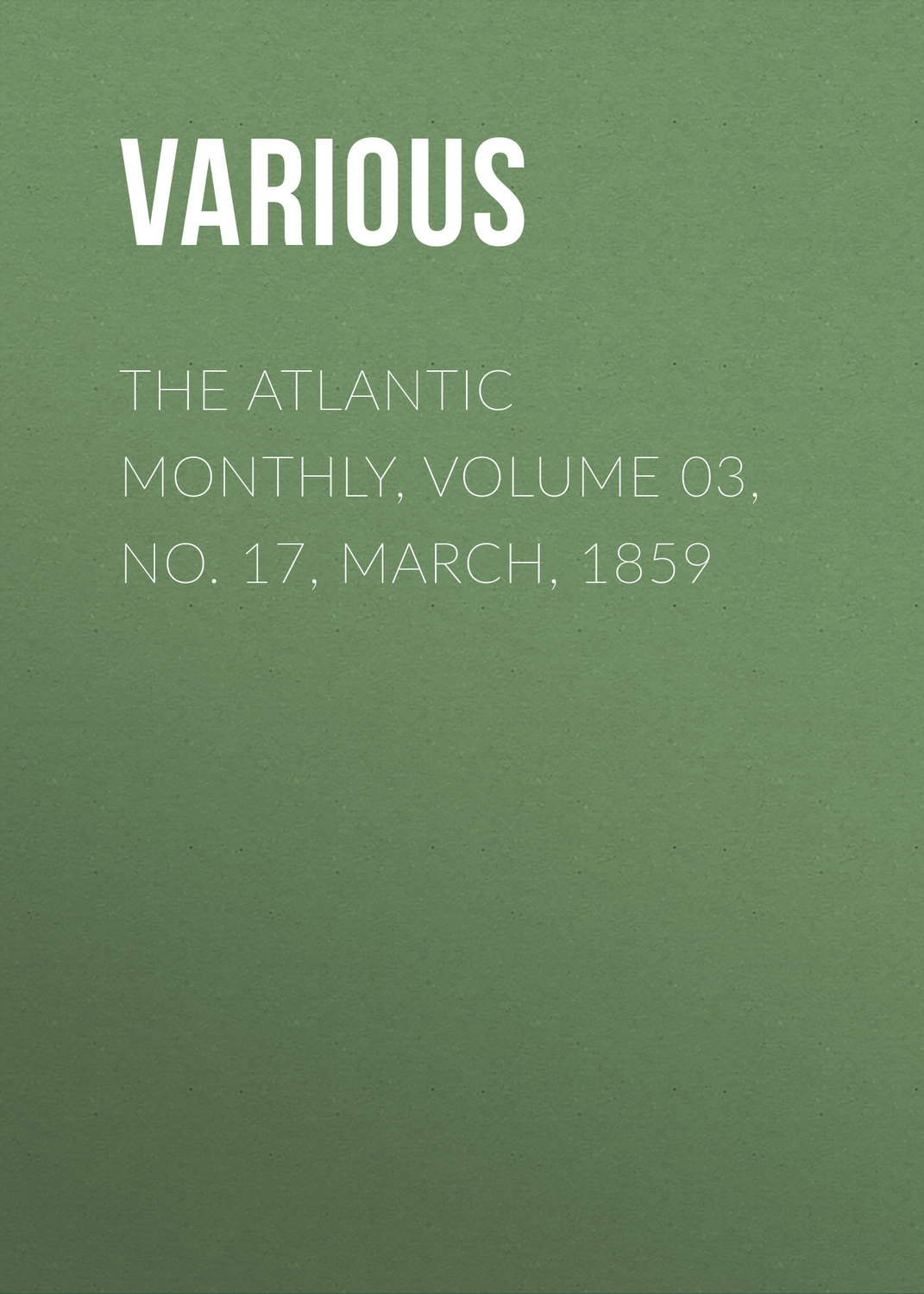 Обложка книги «The Atlantic Monthly, Volume 03, No. 17, March, 1859»
