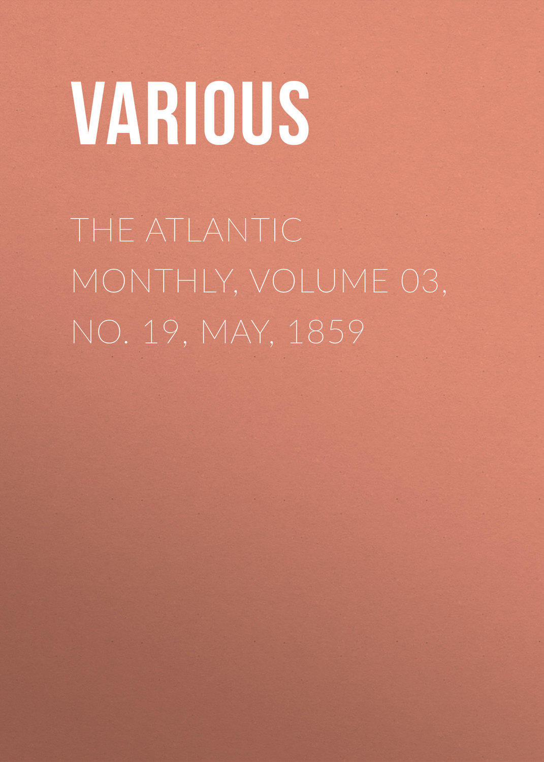 Обложка книги «The Atlantic Monthly, Volume 03, No. 19, May, 1859»