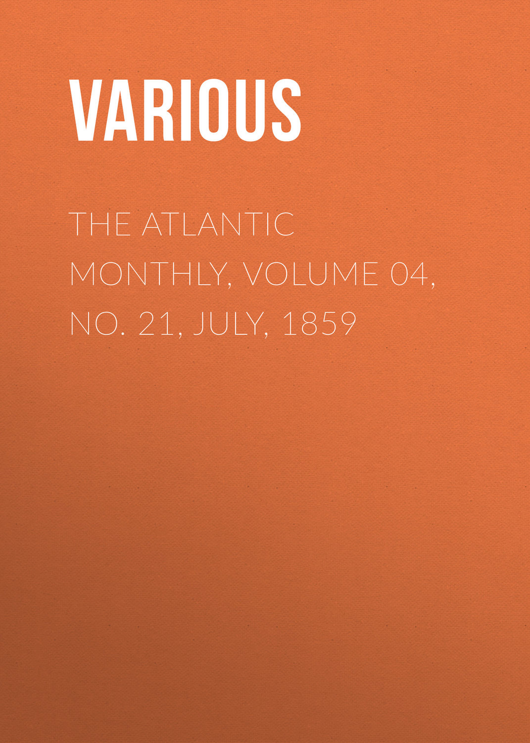 Обложка книги «The Atlantic Monthly, Volume 04, No. 21, July, 1859»