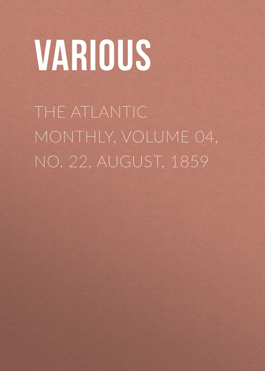 Обложка книги «The Atlantic Monthly, Volume 04, No. 22, August, 1859»