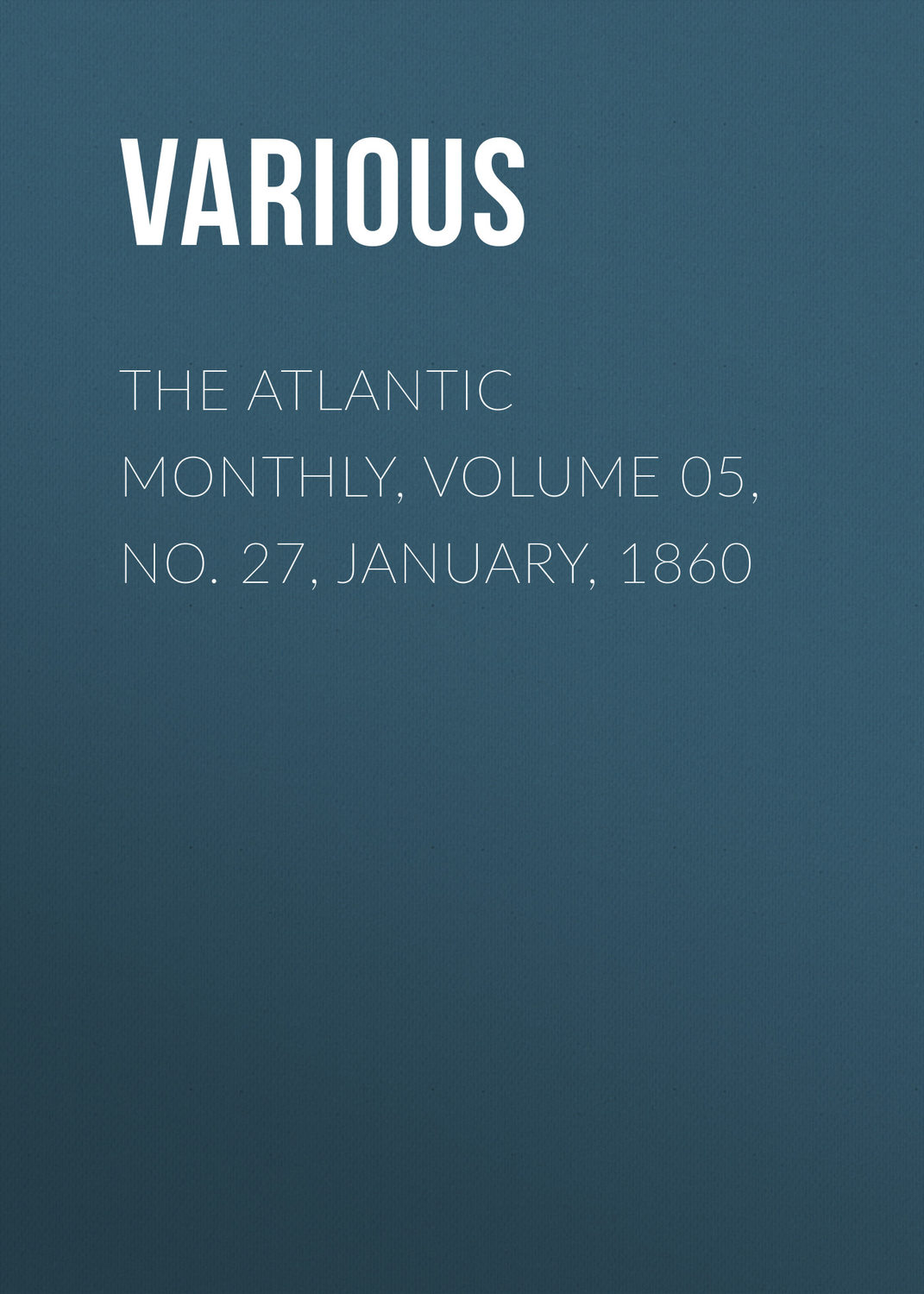 Обложка книги «The Atlantic Monthly, Volume 05, No. 27, January, 1860»