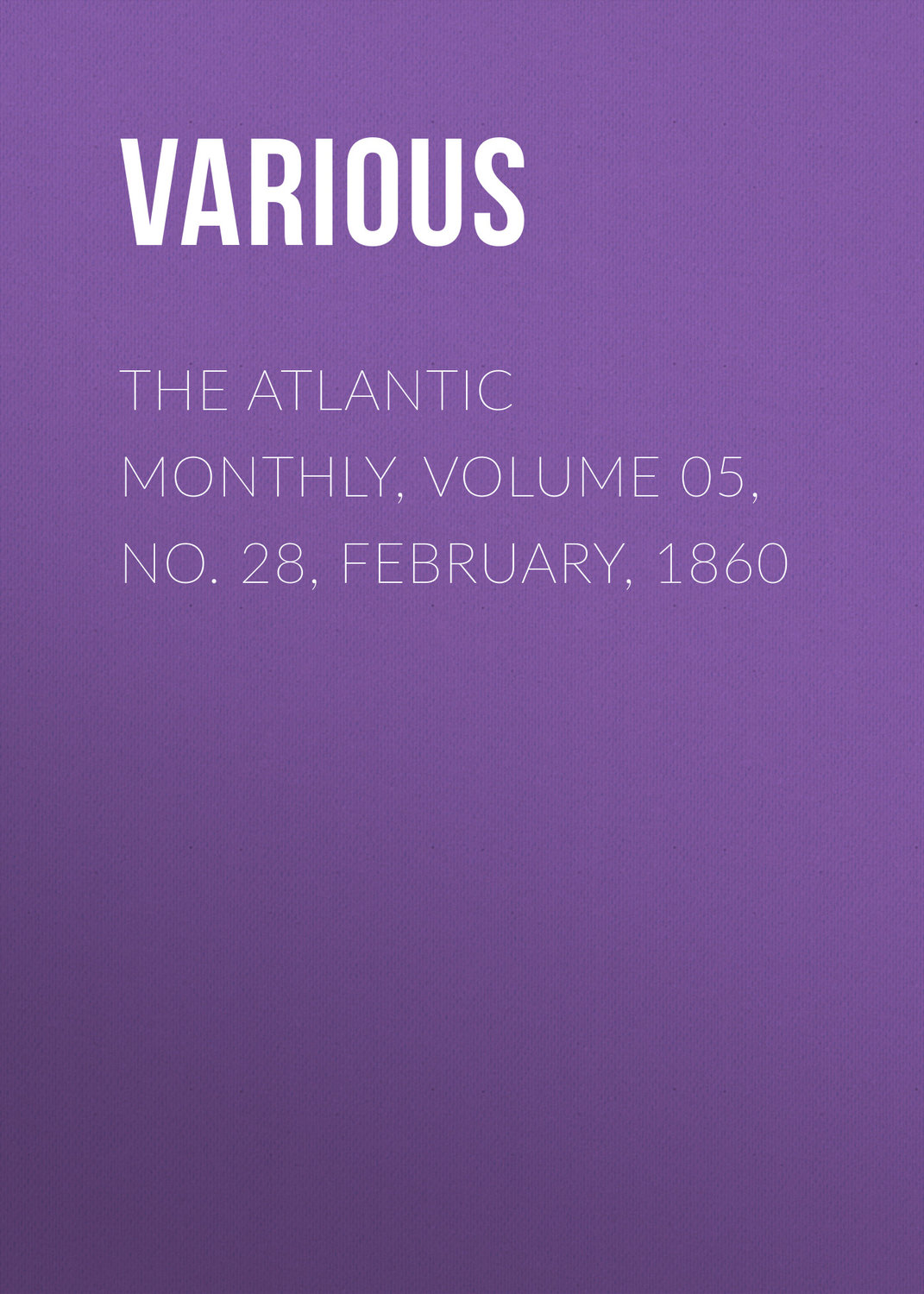 Обложка книги «The Atlantic Monthly, Volume 05, No. 28, February, 1860»