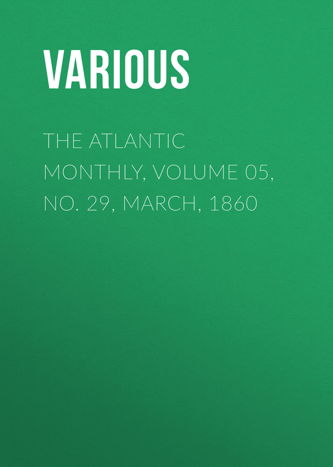 Обложка книги «The Atlantic Monthly, Volume 05, No. 29, March, 1860»