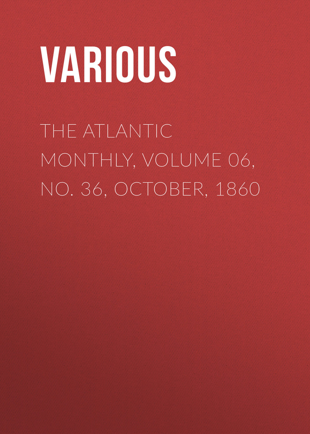 Обложка книги «The Atlantic Monthly, Volume 06, No. 36, October, 1860»