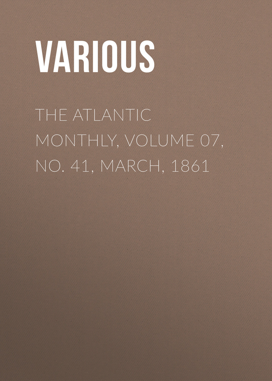 Обложка книги «The Atlantic Monthly, Volume 07, No. 41, March, 1861»