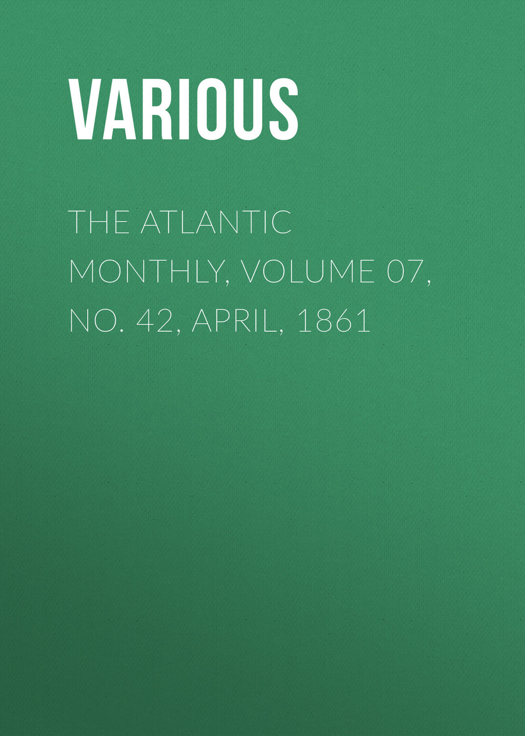 Обложка книги «The Atlantic Monthly, Volume 07, No. 42, April, 1861»