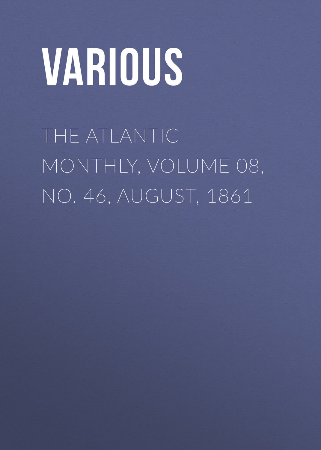 Обложка книги «The Atlantic Monthly, Volume 08, No. 46, August, 1861»