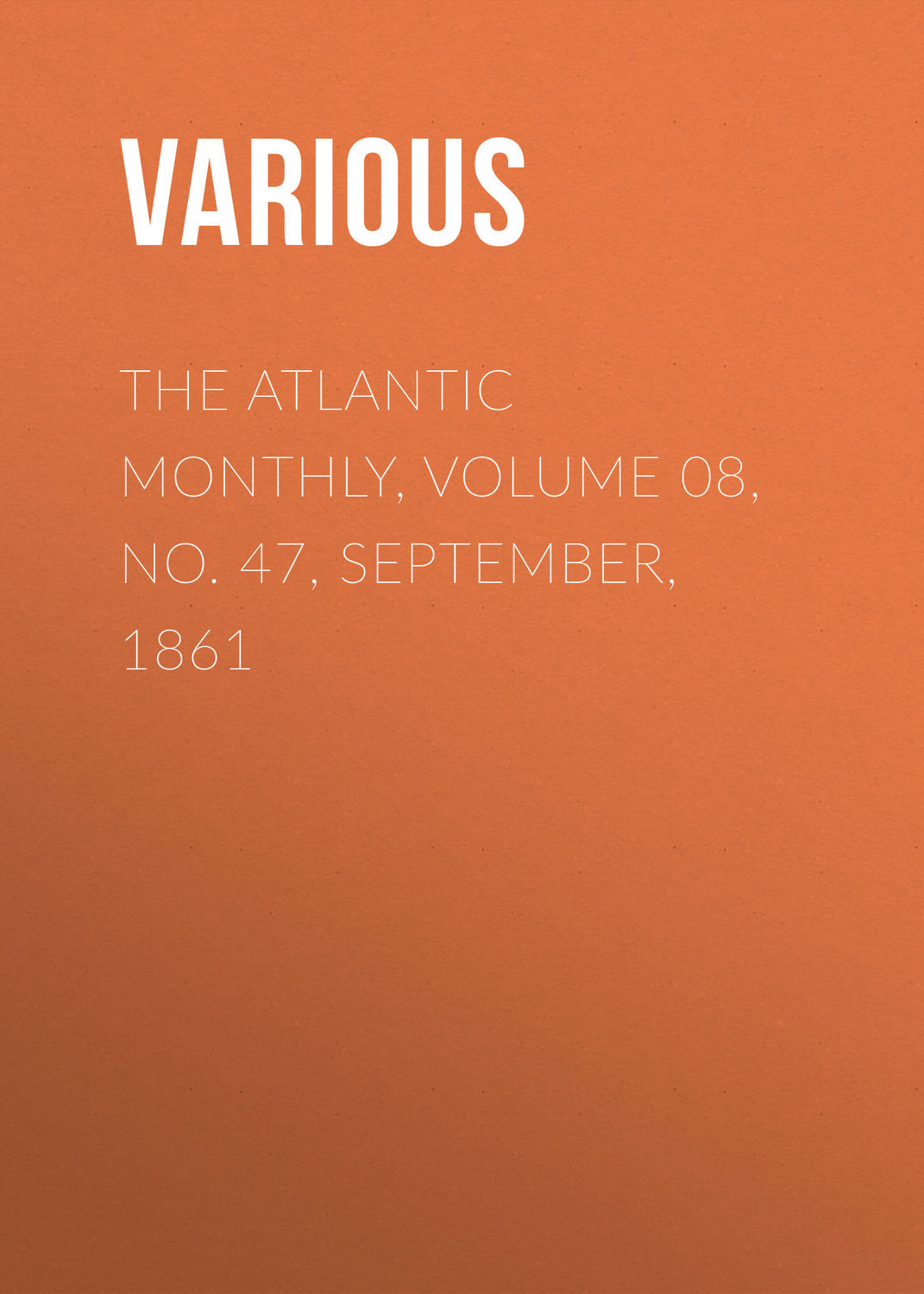 Обложка книги «The Atlantic Monthly, Volume 08, No. 47, September, 1861»