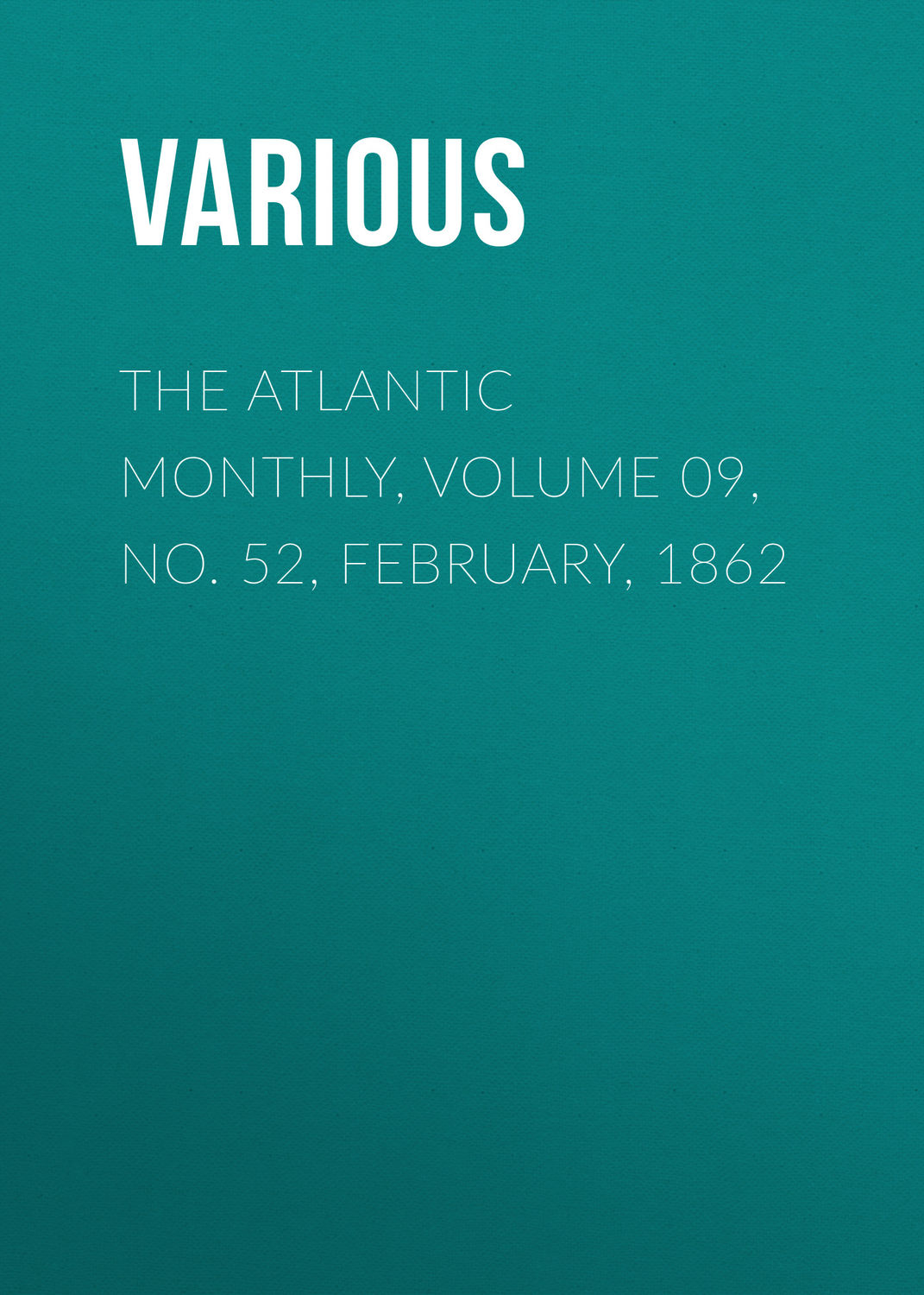 Обложка книги «The Atlantic Monthly, Volume 09, No. 52, February, 1862»